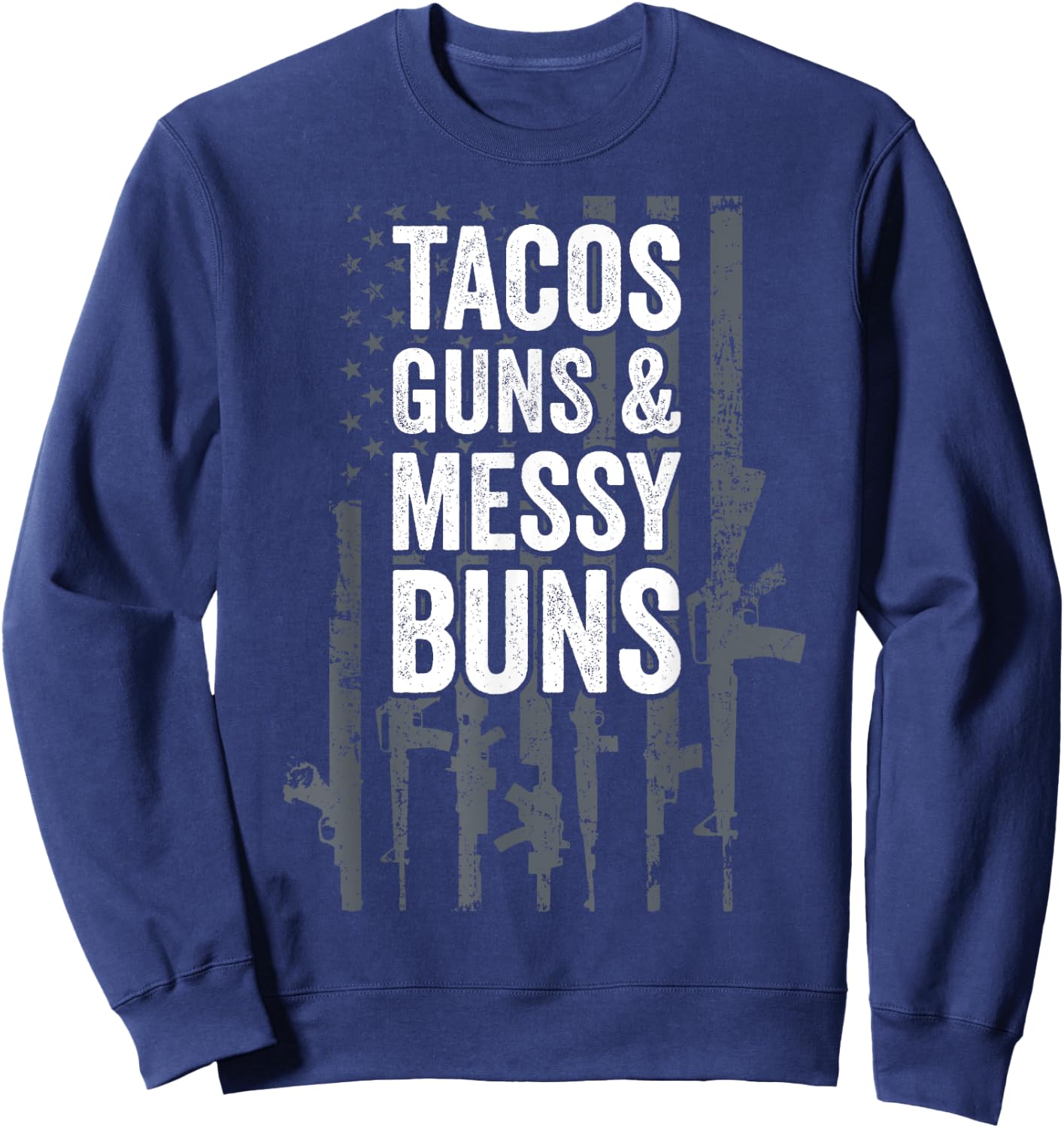 TACOS GUNS & MESSY BUNS - Funny Gun American Flag Sweatshirt - Sweatshirt | Navy