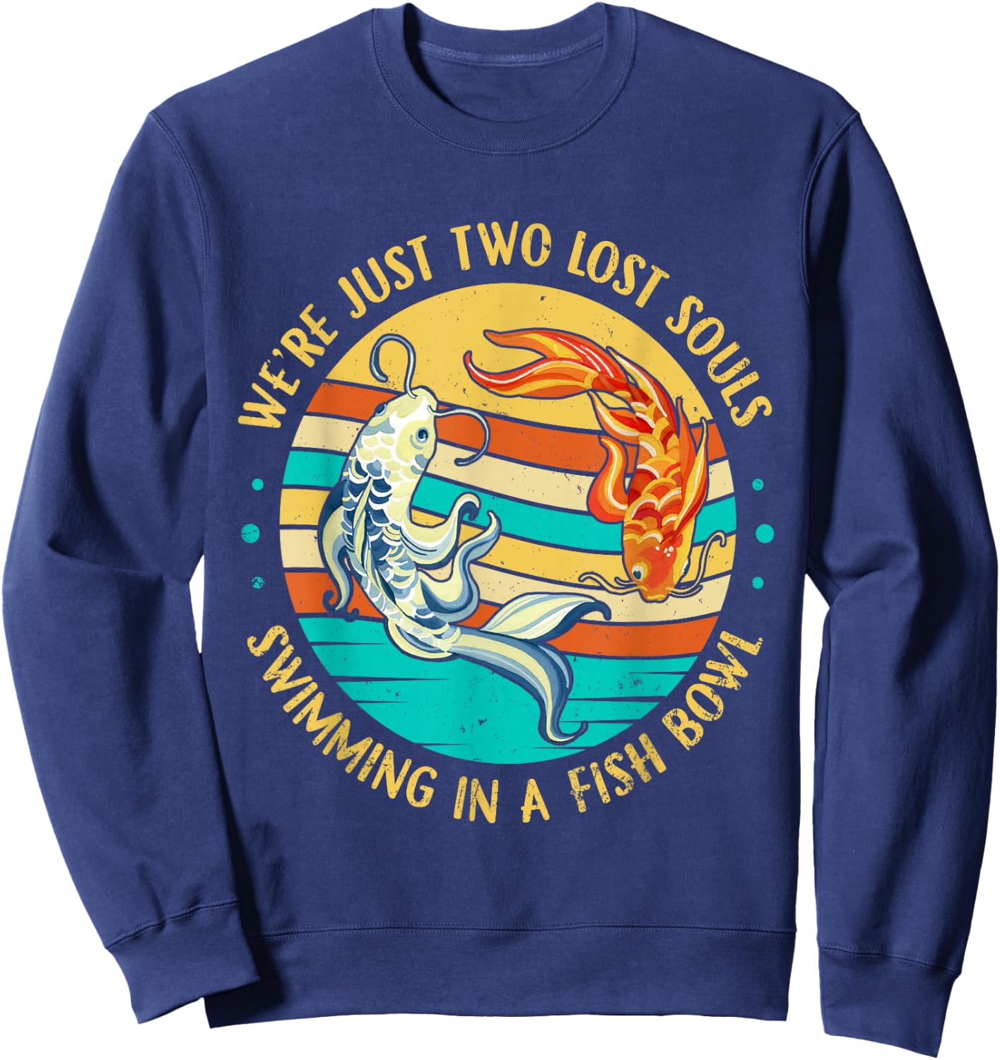 We're Just Two Lost Souls Swimming in A Fish Bowl Sweatshirt - Sweatshirt | Navy