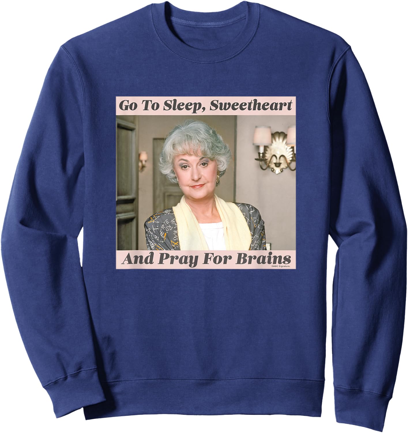 The Golden Girls Dorothy Go To Sleep Sweetheart Iconic Quote Sweatshirt - Sweatshirt | Navy