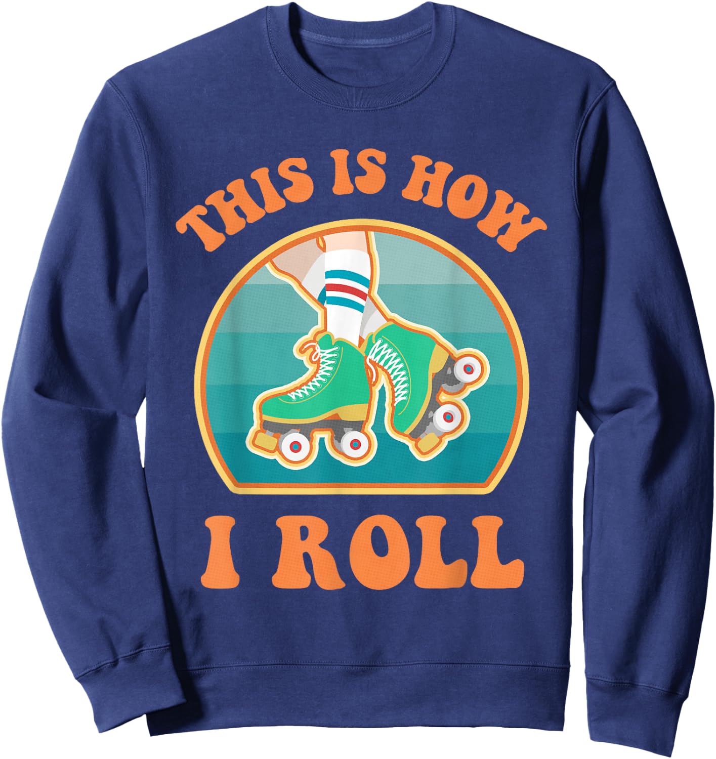 This Is How I Roll Roller Skate Funny Vintage Skating Gifts Sweatshirt - Sweatshirt | Navy
