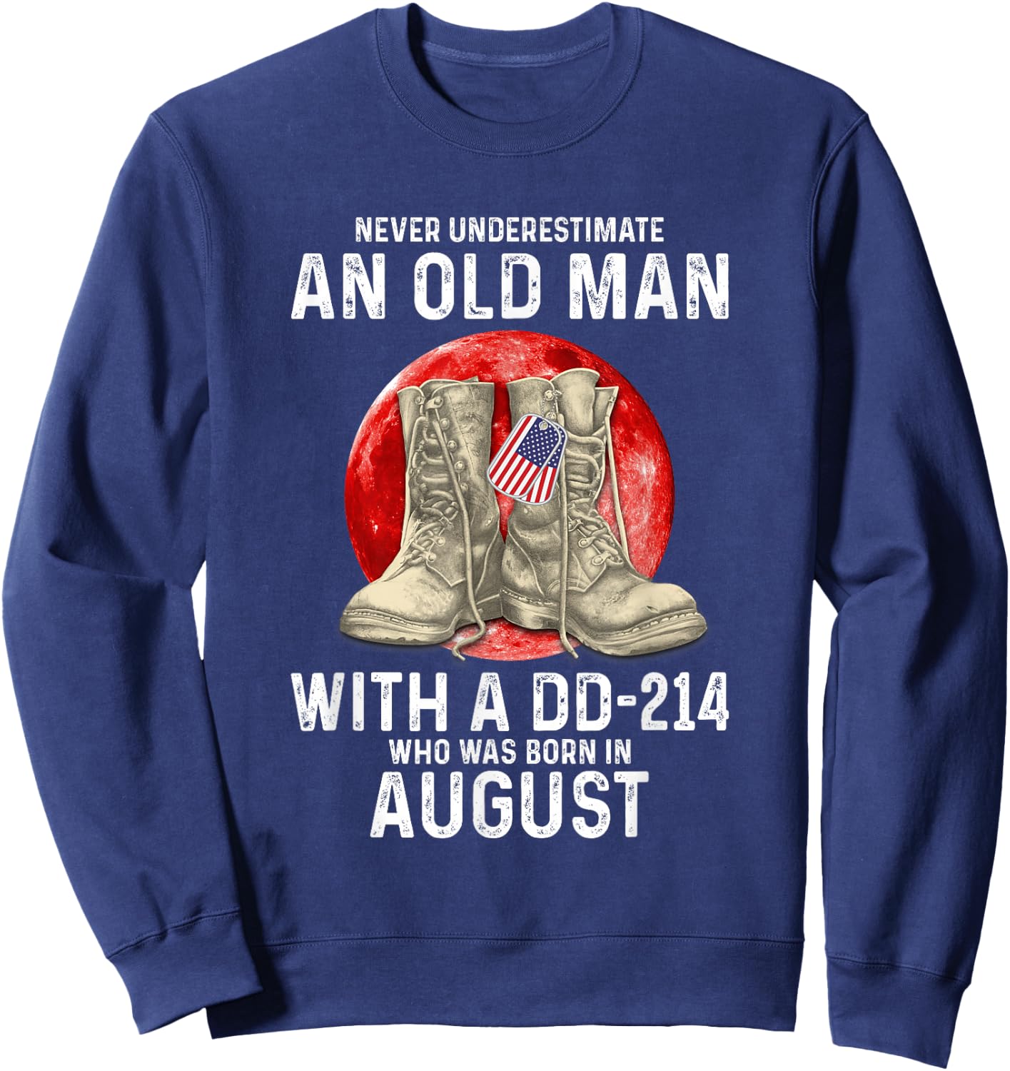 Never Underestimate An Old Man With A DD-214 August Sweatshirt - Sweatshirt | Navy