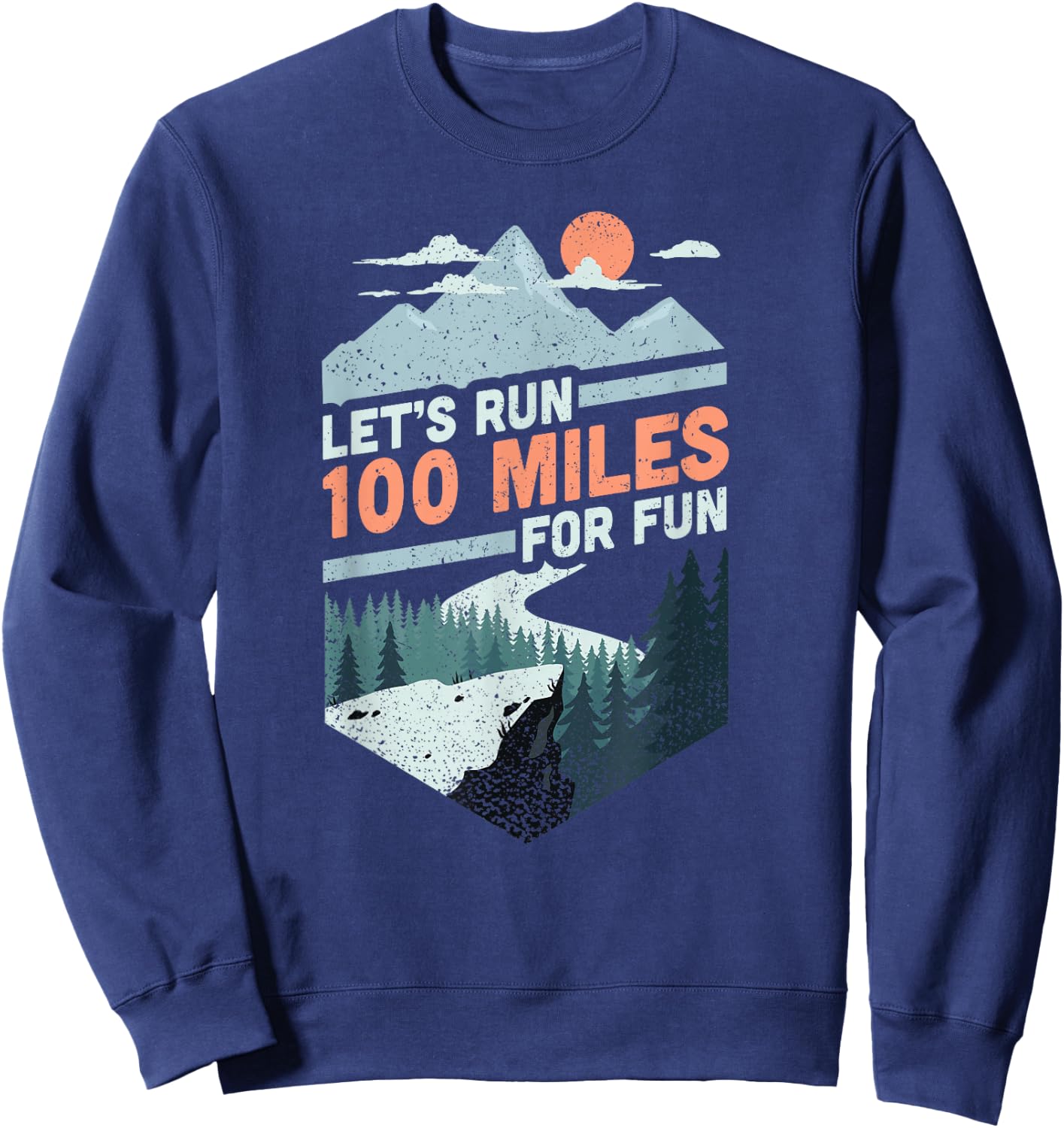 Let's run 100 miles ultrarunning ultra trail runner gift Sweatshirt - Sweatshirt | Navy