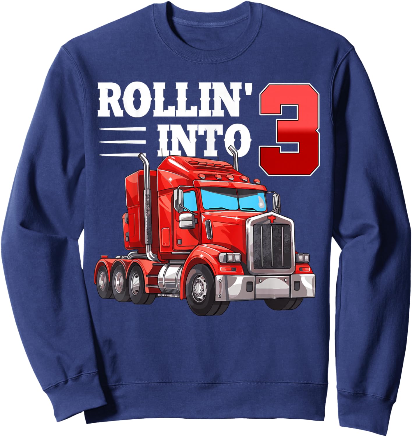Rollin Into 3 Semi-Trailer Truck 3rd Bday 3 Years Old Sweatshirt - Sweatshirt | Navy