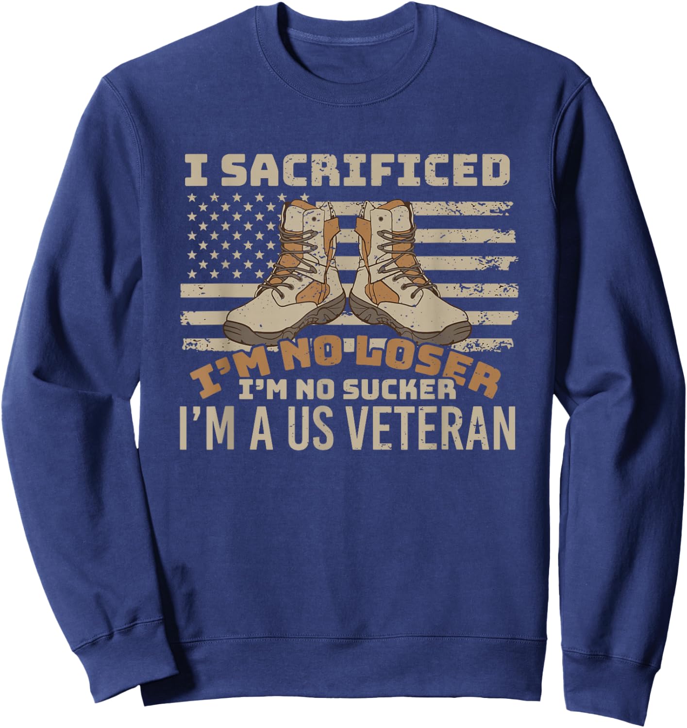 I sacrificed no loser no sucker U.S. Veteran patriot Sweatshirt - Sweatshirt | Navy