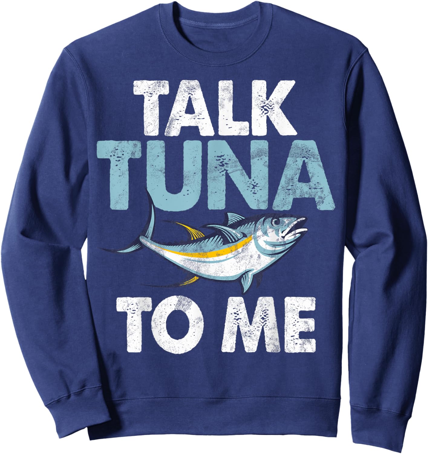 Talk Tuna to Me Tuna Fishing Sweatshirt - Sweatshirt | Navy