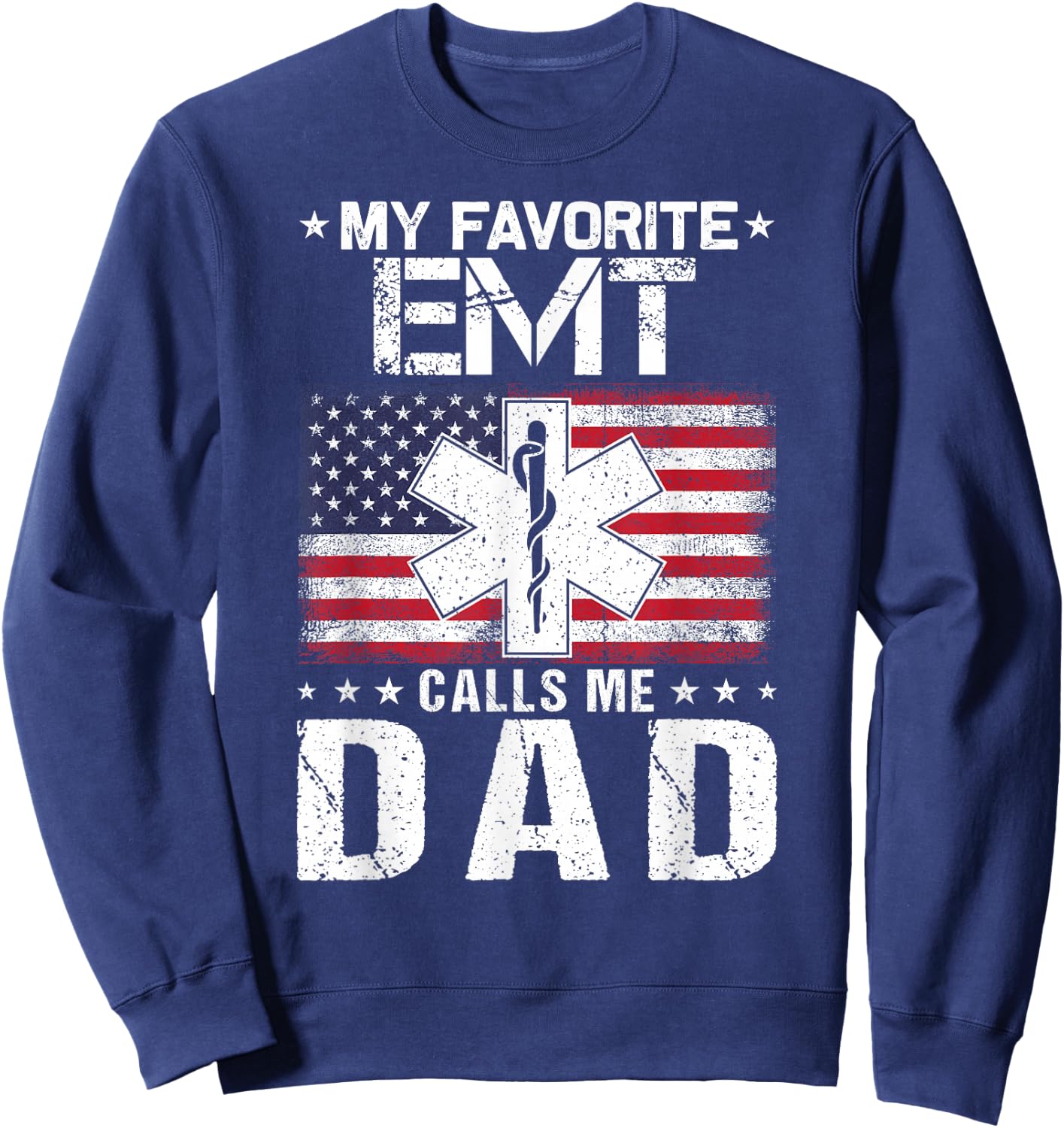 My Favorite EMT Calls Me Dad Proud Dad Father's Day Sweatshirt - Sweatshirt | Navy