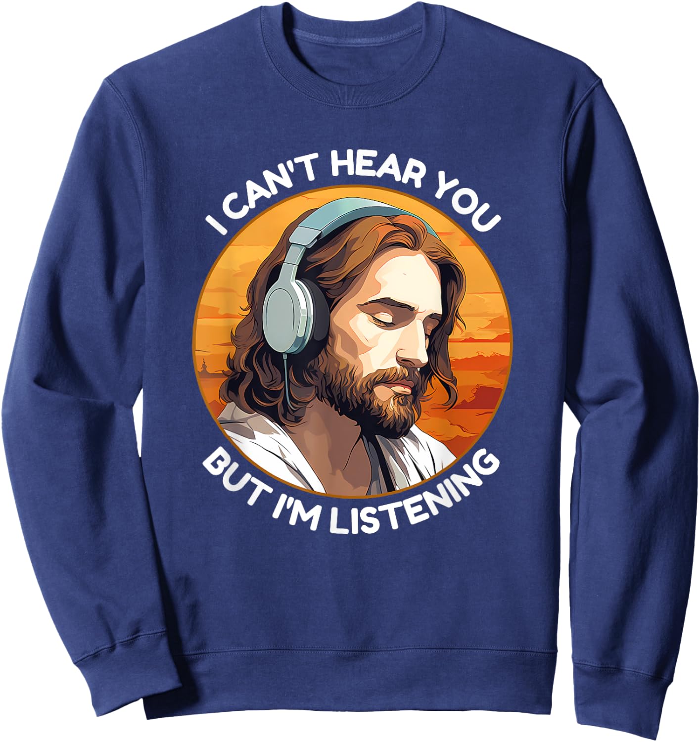Jesus with Headphones I Can't Hear You But I'm Listening Sweatshirt - Sweatshirt | Navy