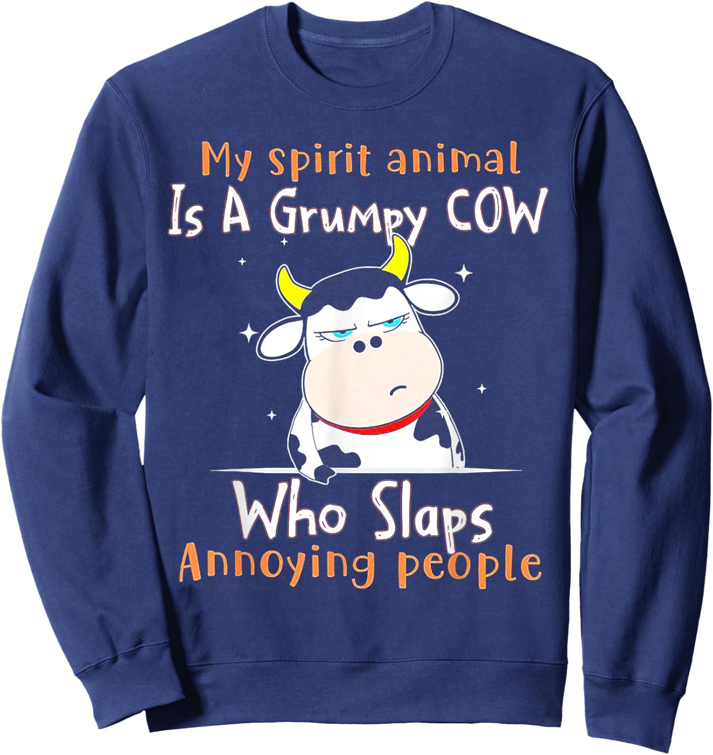 My Spirit Animal Is A Grumpy Cow Who Slaps Annoying People Sweatshirt - Sweatshirt | Navy