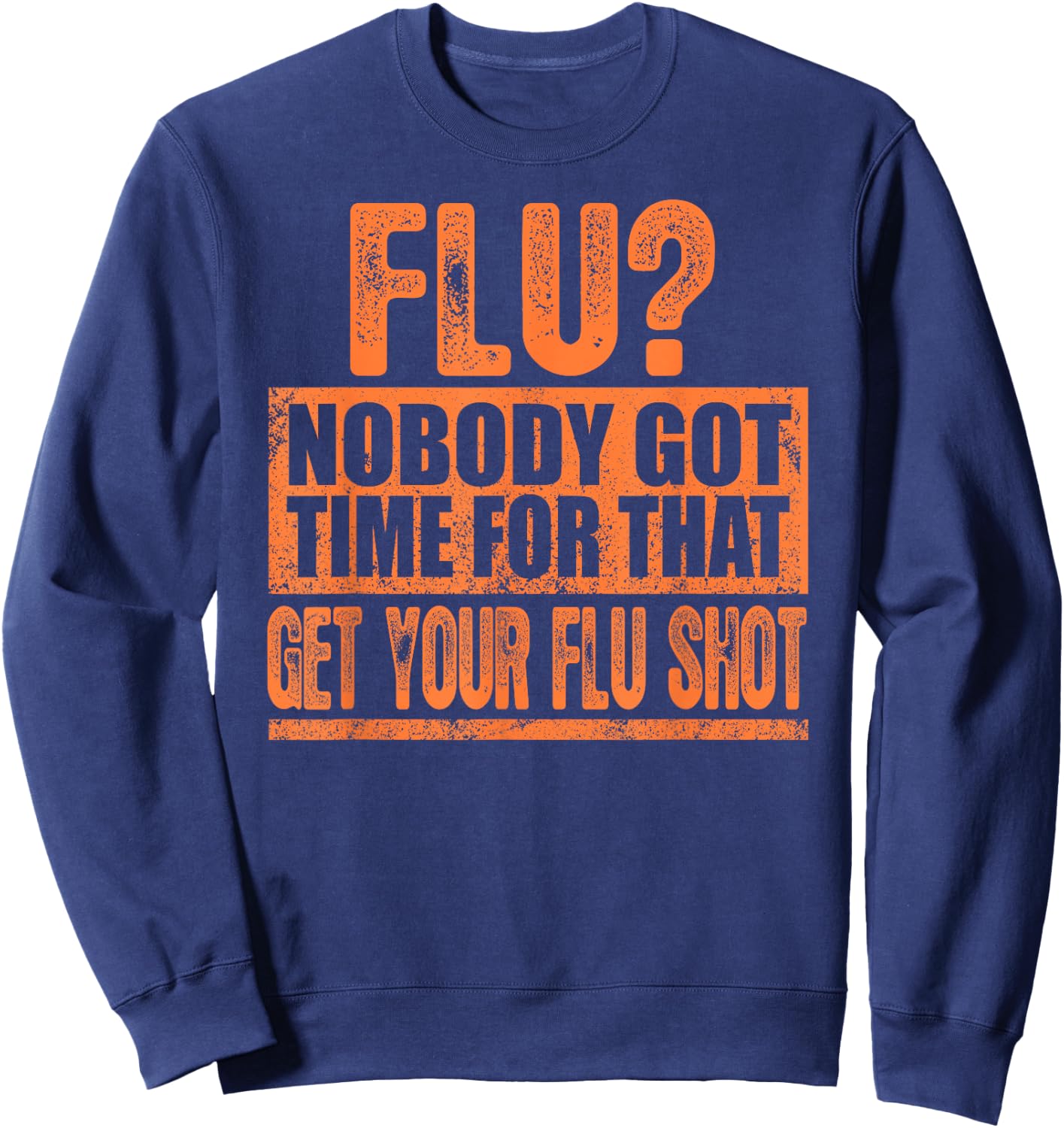 Funny Flu? Nobody Got Time For That Get Your Flu Shot Gift Sweatshirt - Sweatshirt | Navy