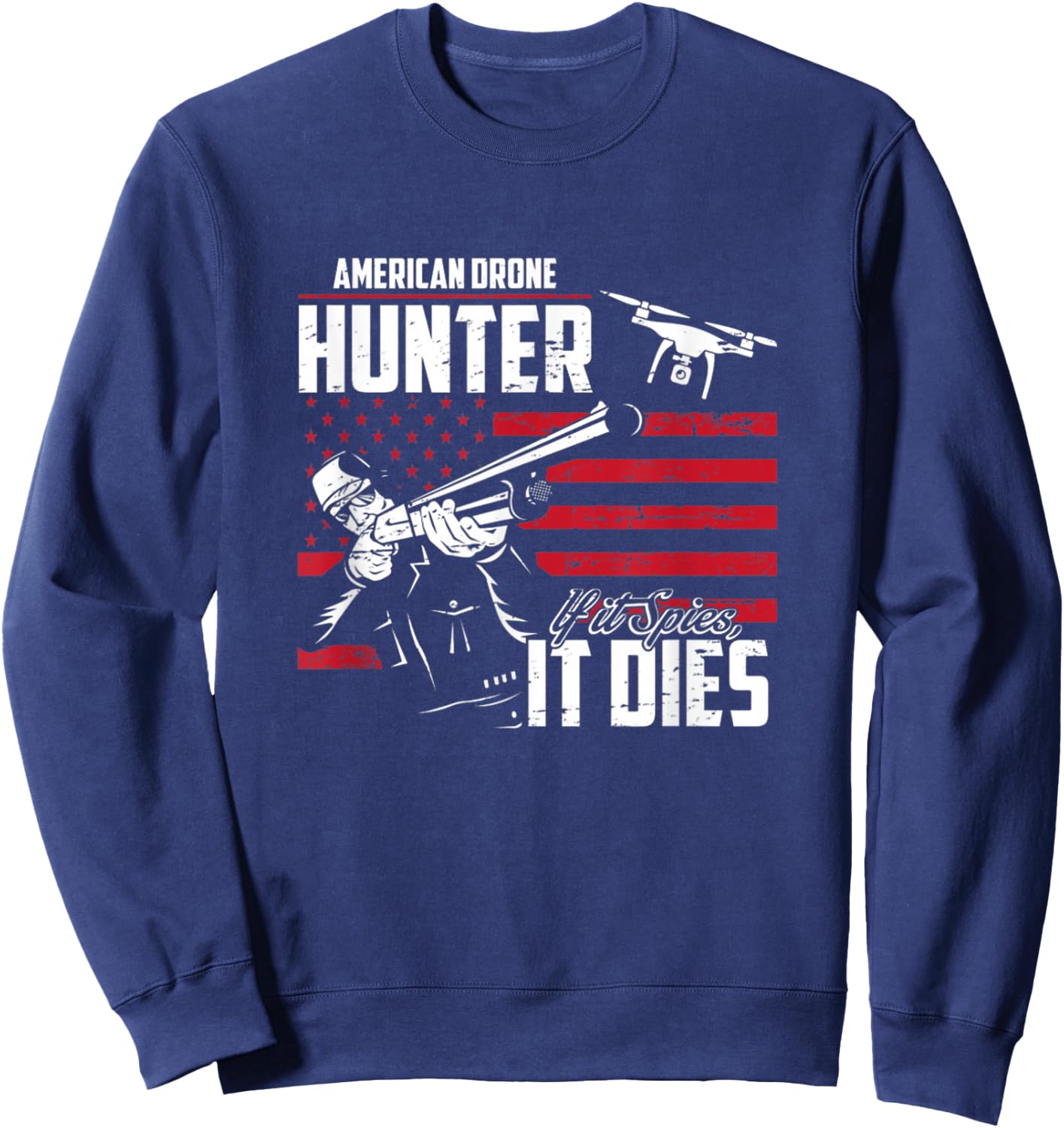 American Drone Hunter If It Spies It Dies Sweatshirt - Sweatshirt | Navy