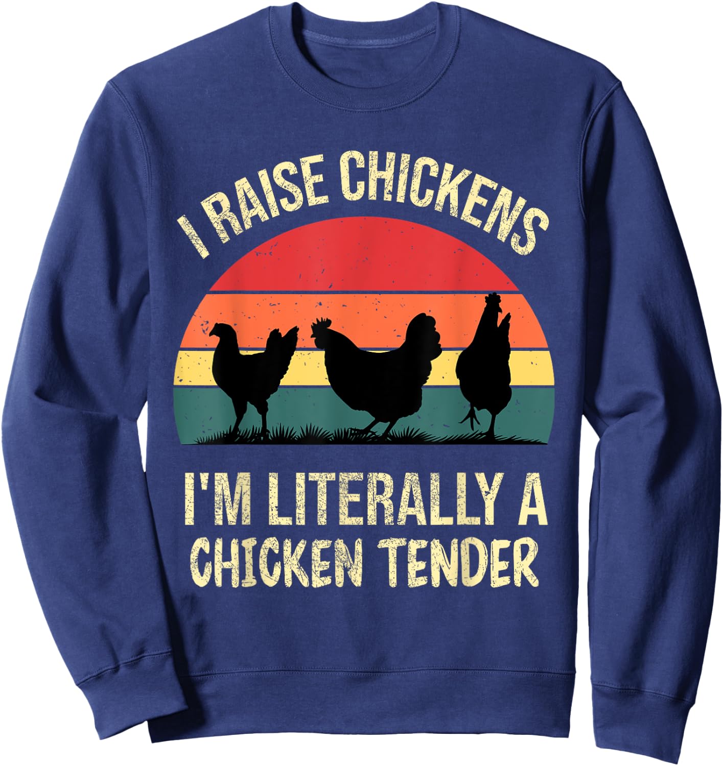 I Raise Chickens Im Literally A Chicken Tender Funny Vintage Sweatshirt - Sweatshirt | Navy