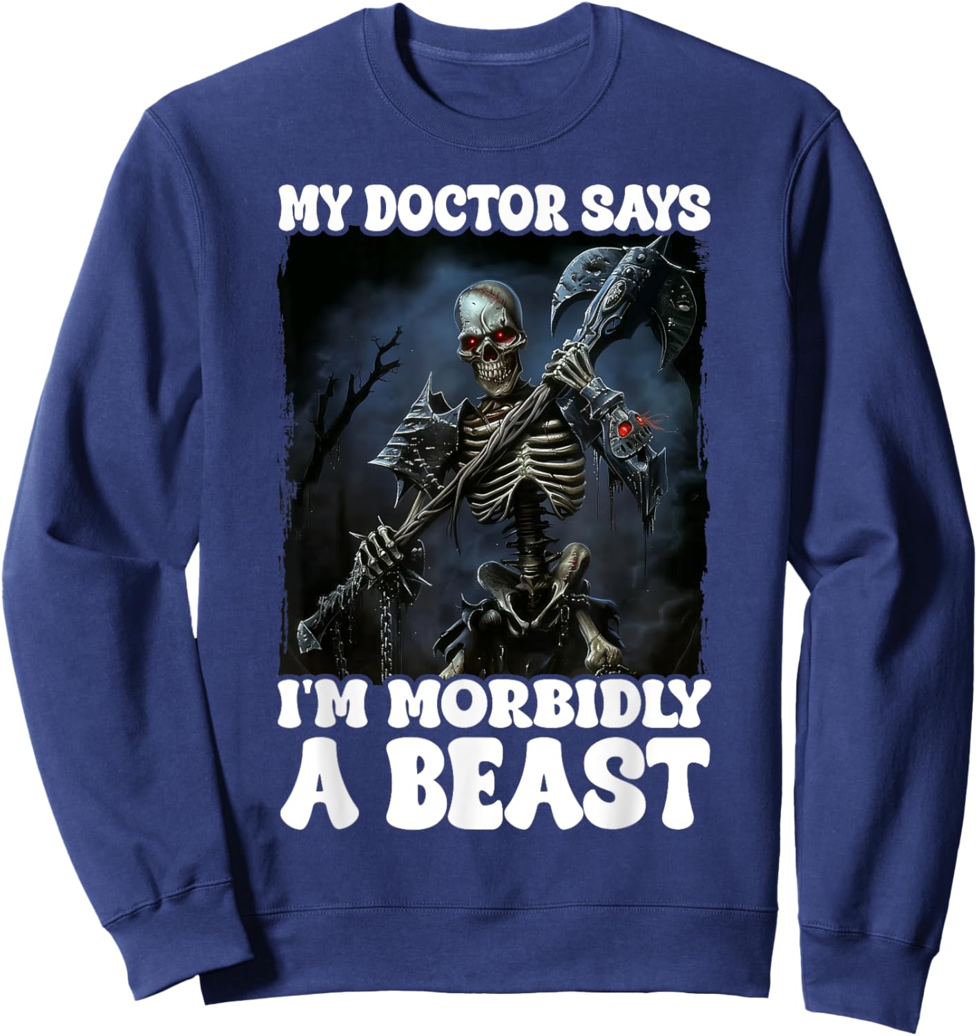 My Doctor Says I'm Morbidly A Beast Sweatshirt - Sweatshirt | Navy