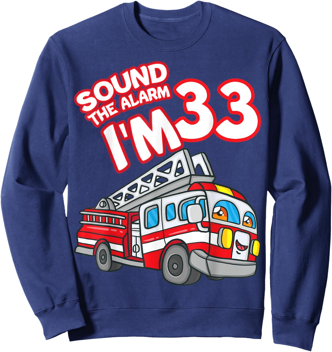 Sound The Alarm I'm 33 Fire Engine Firefighter 33rd Birthday Sweatshirt - Sweatshirt | Navy