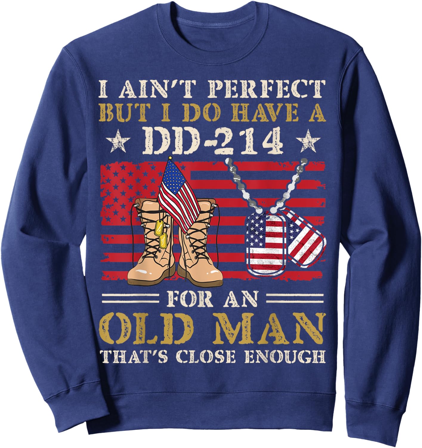 I Ain't Perfect but I Do Have A DD-214 For Old Man Veteran Sweatshirt - Sweatshirt | Navy