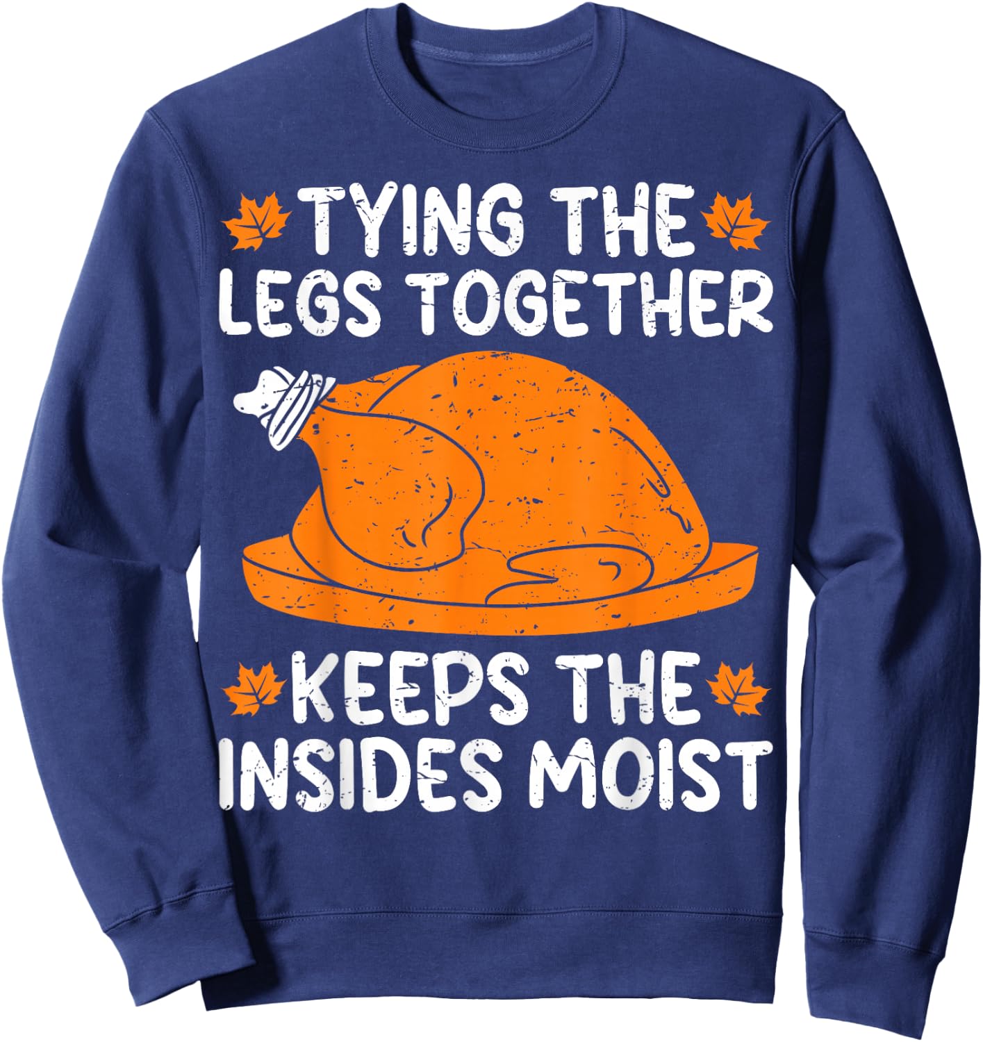 Tying The Legs Together Funny Turkey Thanksgiving Sweatshirt - Sweatshirt | Navy