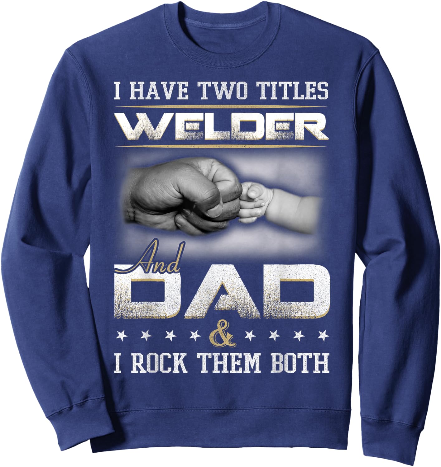Welder Dad Quote Father Welding Humor Daddy Sweatshirt - Sweatshirt | Navy