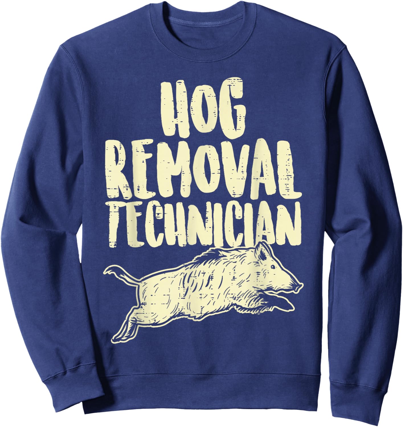 Hog Removal Technician Funny Wild Boar Pig Hunt Hunter Dad Sweatshirt - Sweatshirt | Navy
