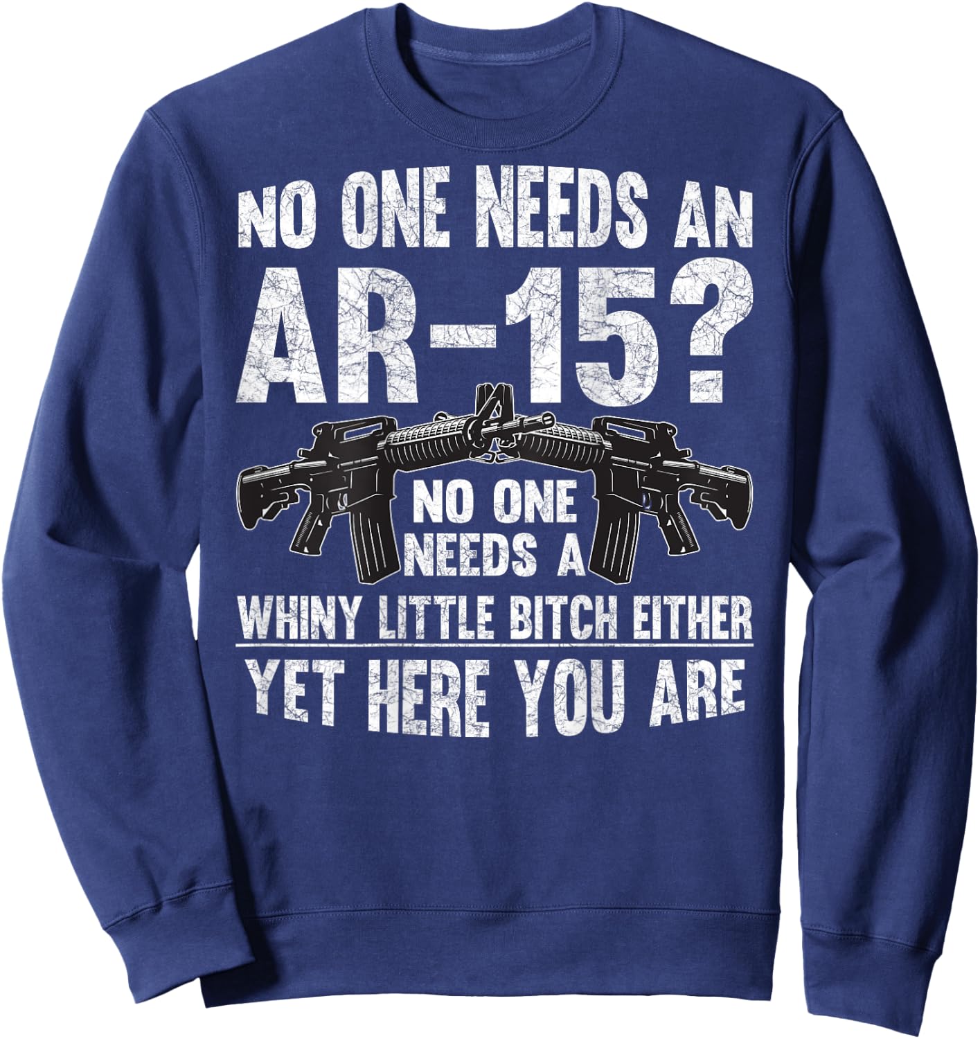 No one Needs an AR-15? Funny Pro Gun- No one Needs Whiny Sweatshirt - Sweatshirt | Navy