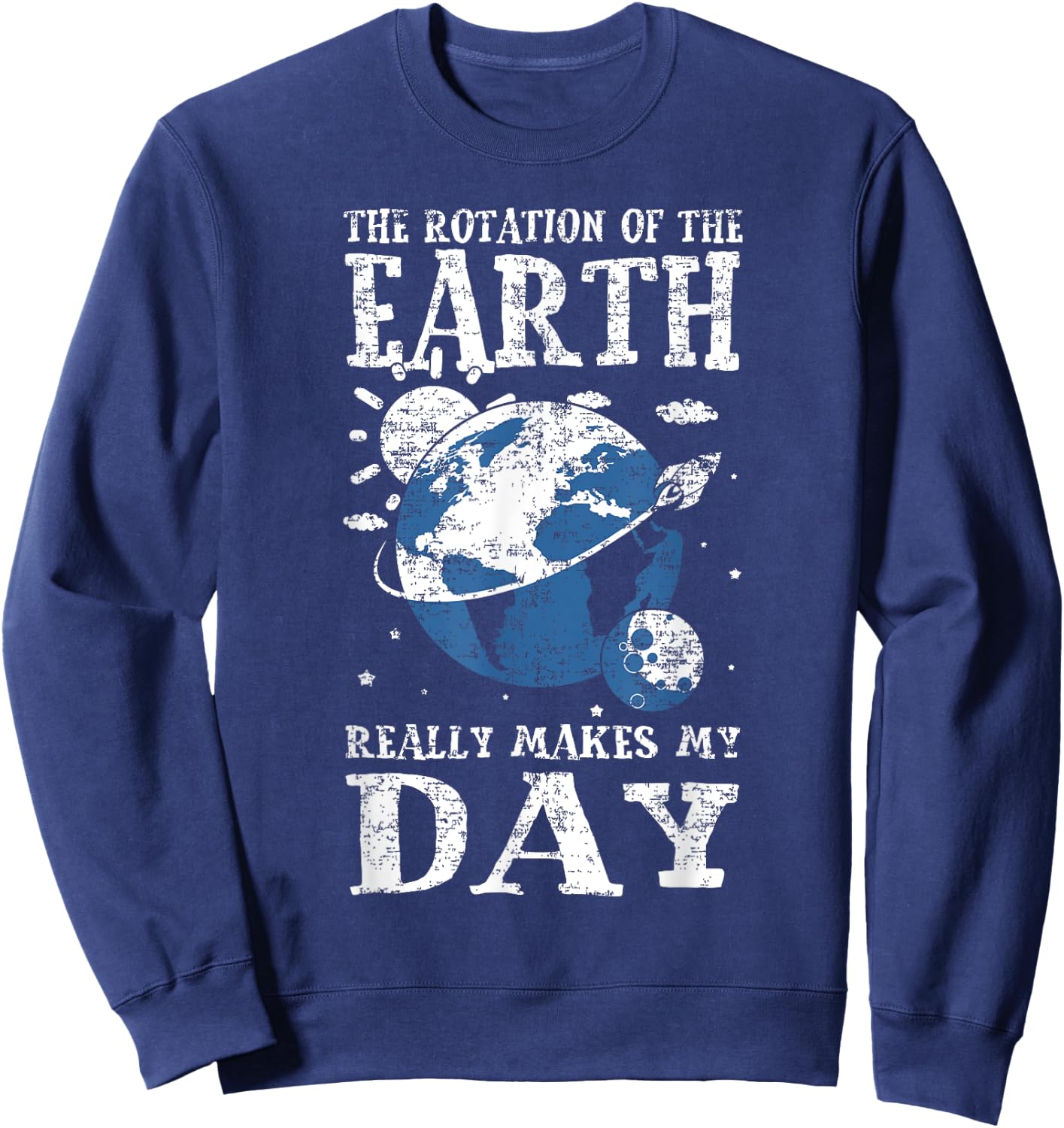 The Rotation Of The Earth Really Makes My Day Planet Earth Sweatshirt - Sweatshirt | Navy