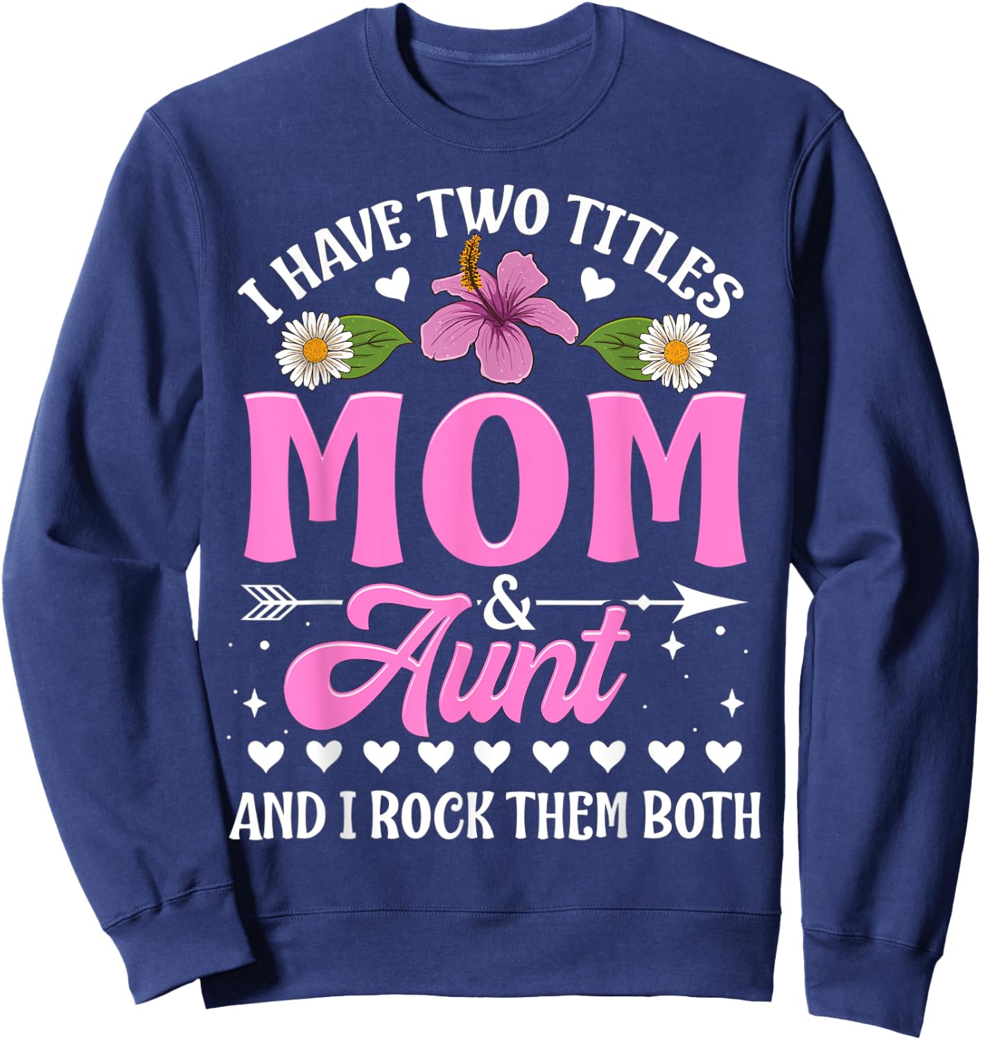 I Have Two Titles Mom And Aunt Cute Mothers Day Gifts Sweatshirt - Sweatshirt | Navy
