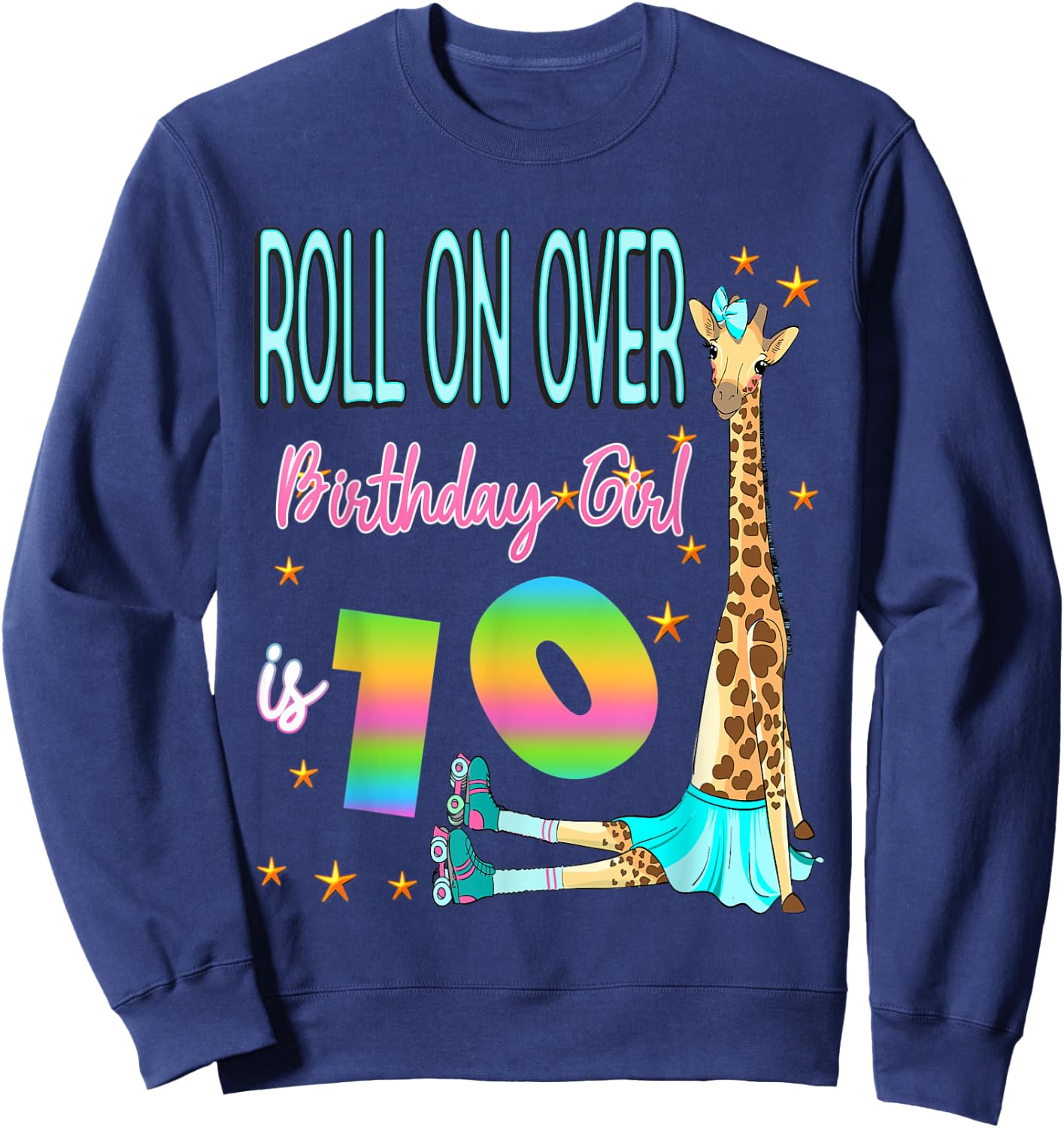Roll Over Birthday Girl is 10 Giraffe Skating Giraffes Love Sweatshirt - Sweatshirt | Navy