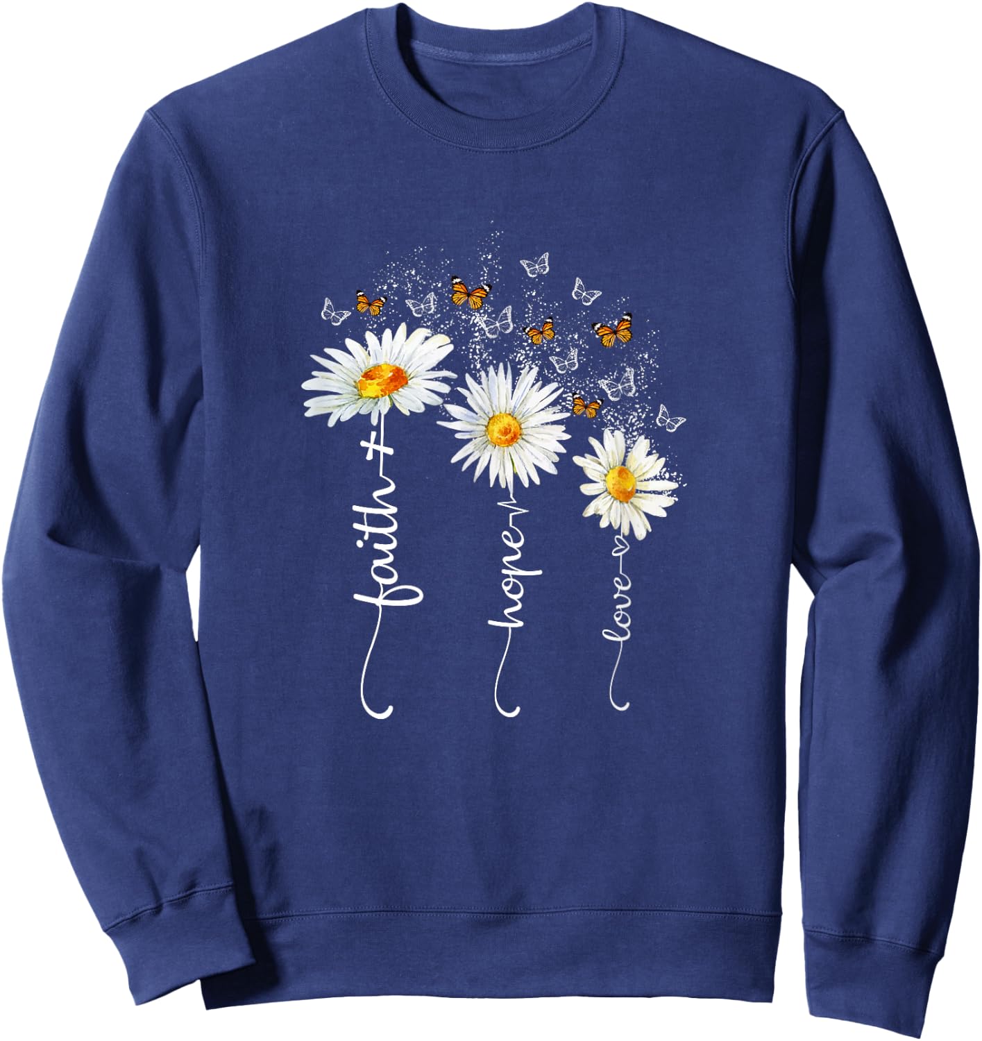 Faith & Hope & Love Butterfly Daisy Chirstian God Religious Sweatshirt - Sweatshirt | Navy