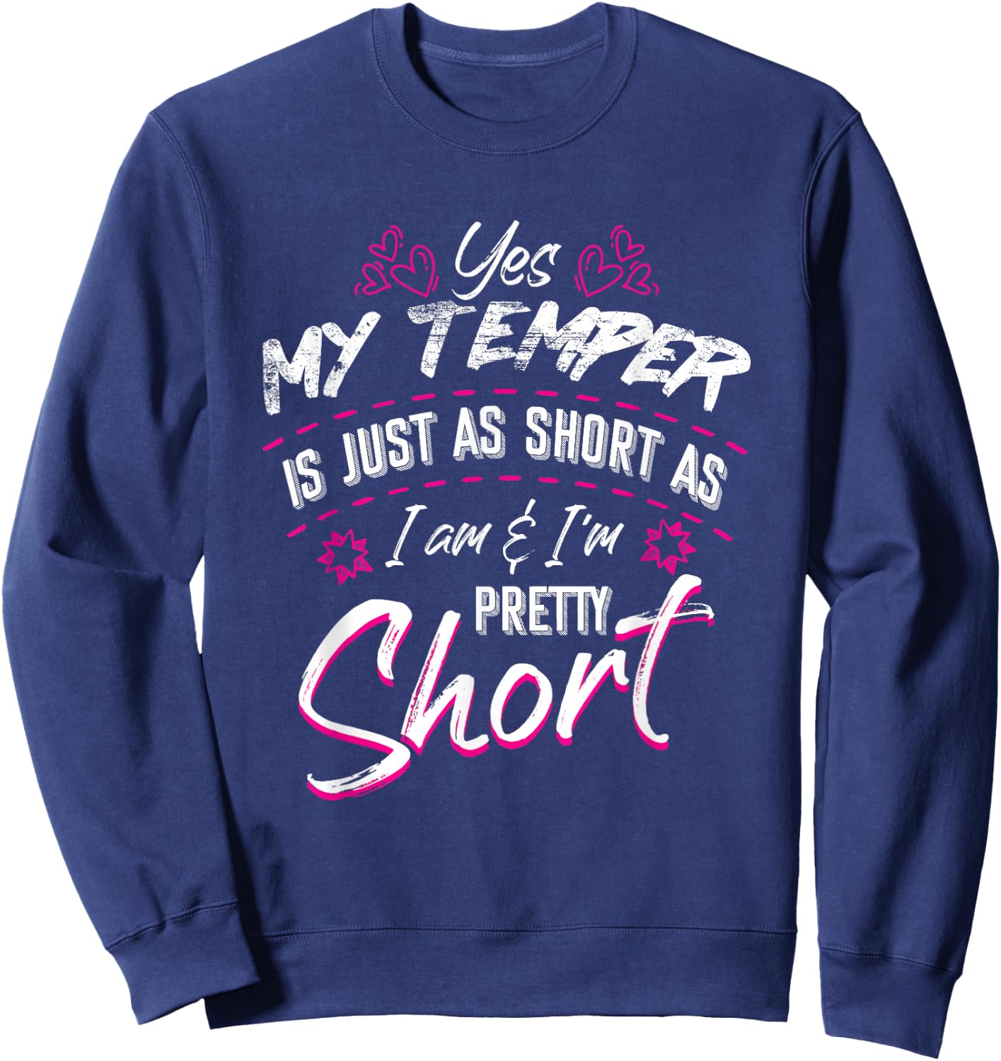 Yes My Temper Is Just As Short As I Am And I'm Pretty Funny Sweatshirt - Sweatshirt | Navy