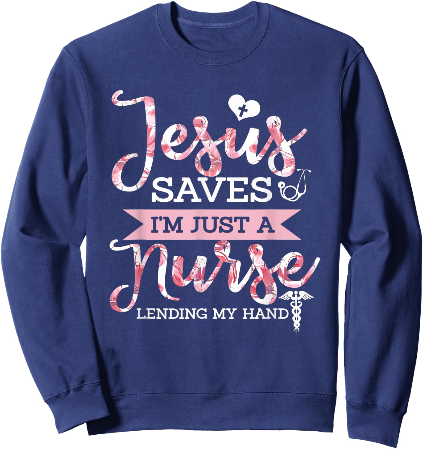 Jesus Saves I'm Just A Nurse Christian Faith Religious Gift Sweatshirt - Sweatshirt | Navy