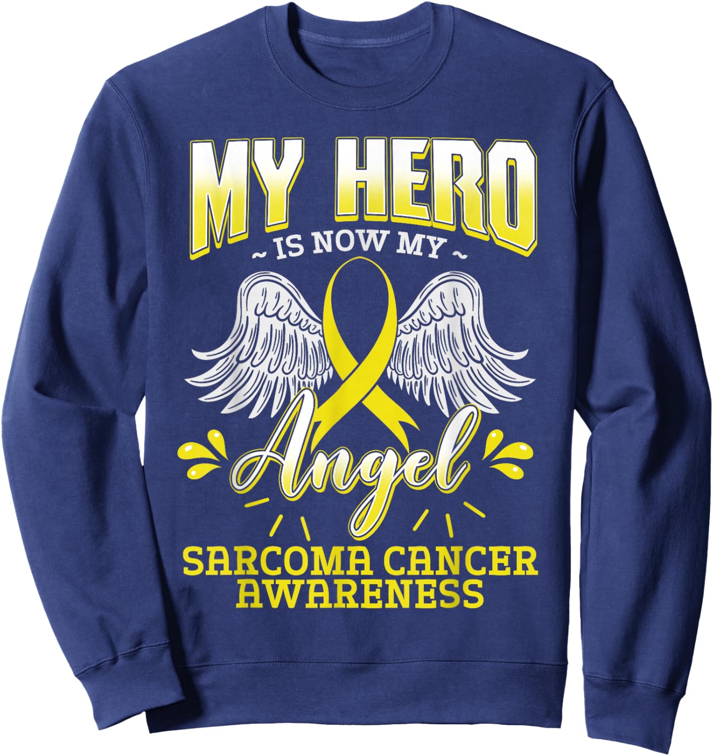 My Hero Is Now My Angel Sarcoma Cancer Awareness Warrior Sweatshirt - Sweatshirt | Navy