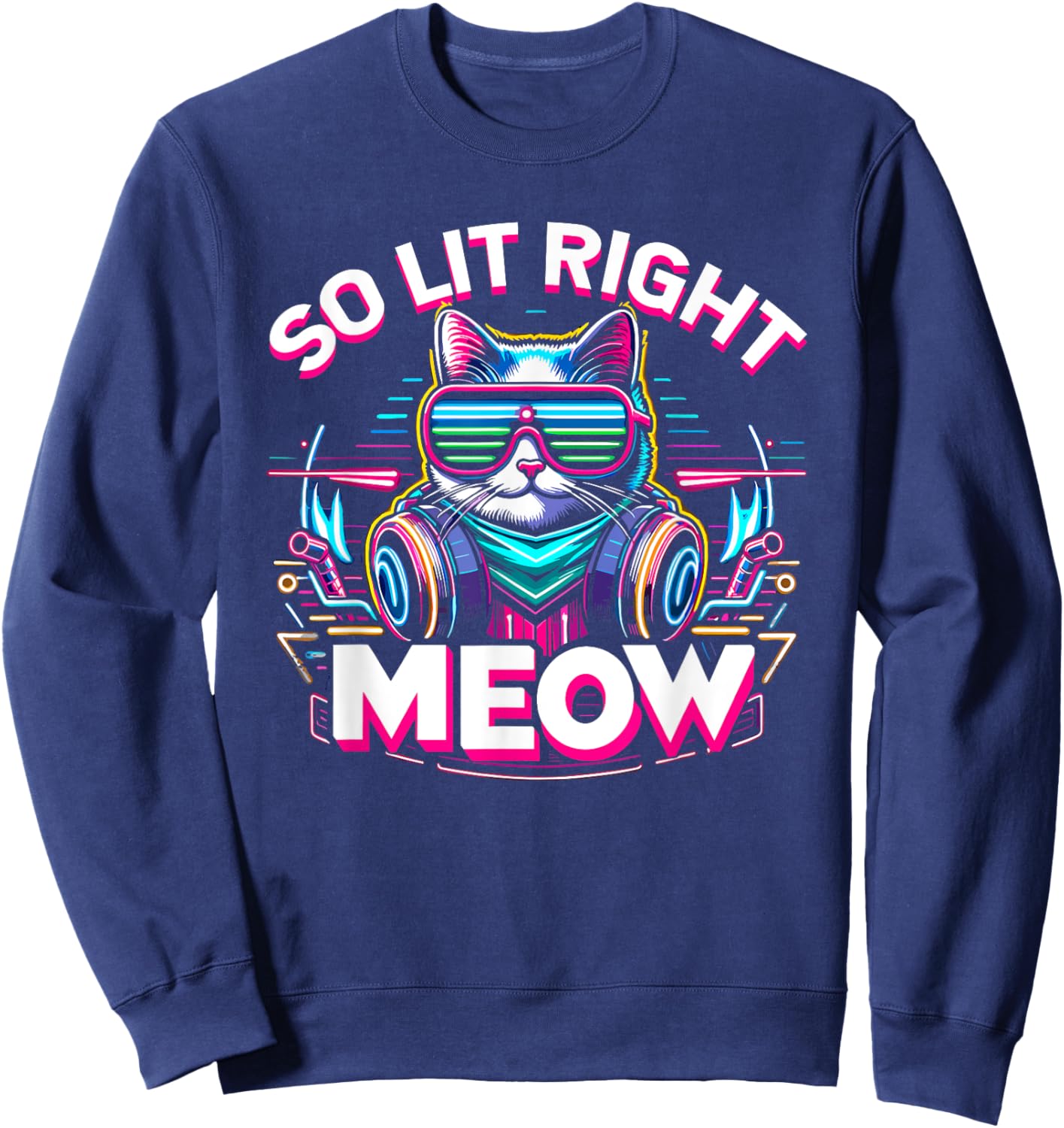 DJ Cat So Lit Right Meow EDM Techno Rave Party Festival Men Women Sweatshirt - Sweatshirt | Navy