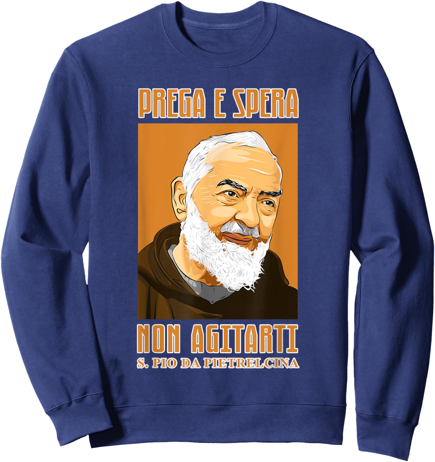 St. Padre Pio: Pray, hope and don't worry. Italian version Sweatshirt - Sweatshirt | Navy