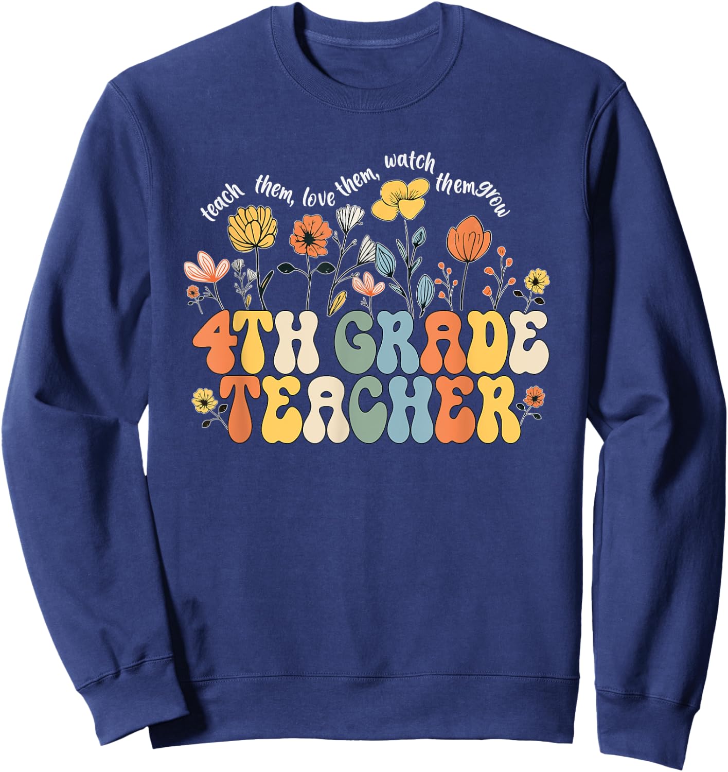 4th Fourth Grade Teacher Appreciation Teaching Wildflowers Sweatshirt - Sweatshirt | Navy