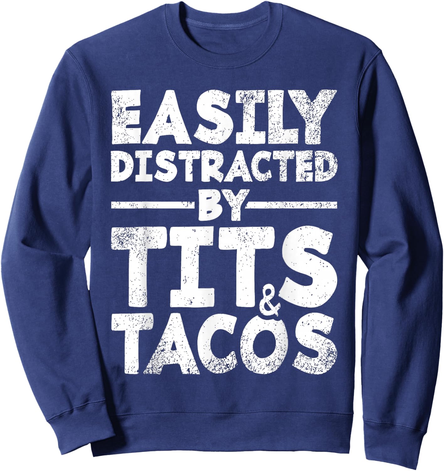 Easily Distracted By Tits and Tacos | Adult Humor Men's Gift Sweatshirt - Sweatshirt | Navy