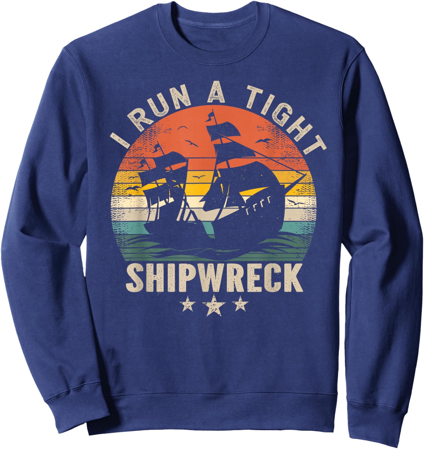 I Run a Tight Shipwreck - Funny Vintage Sweatshirt - Sweatshirt | Navy