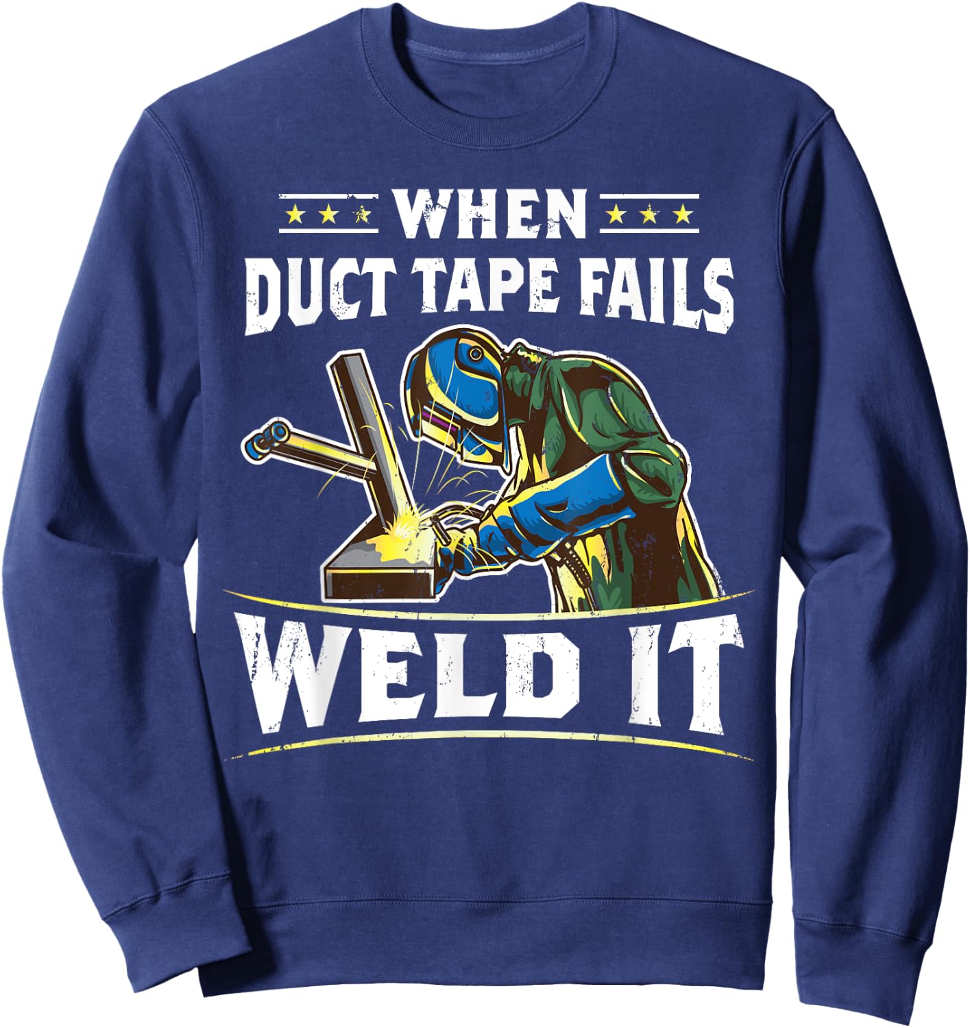 When Duct Tape Fails Weld It Funny Welder Welding Sweatshirt - Sweatshirt | Navy