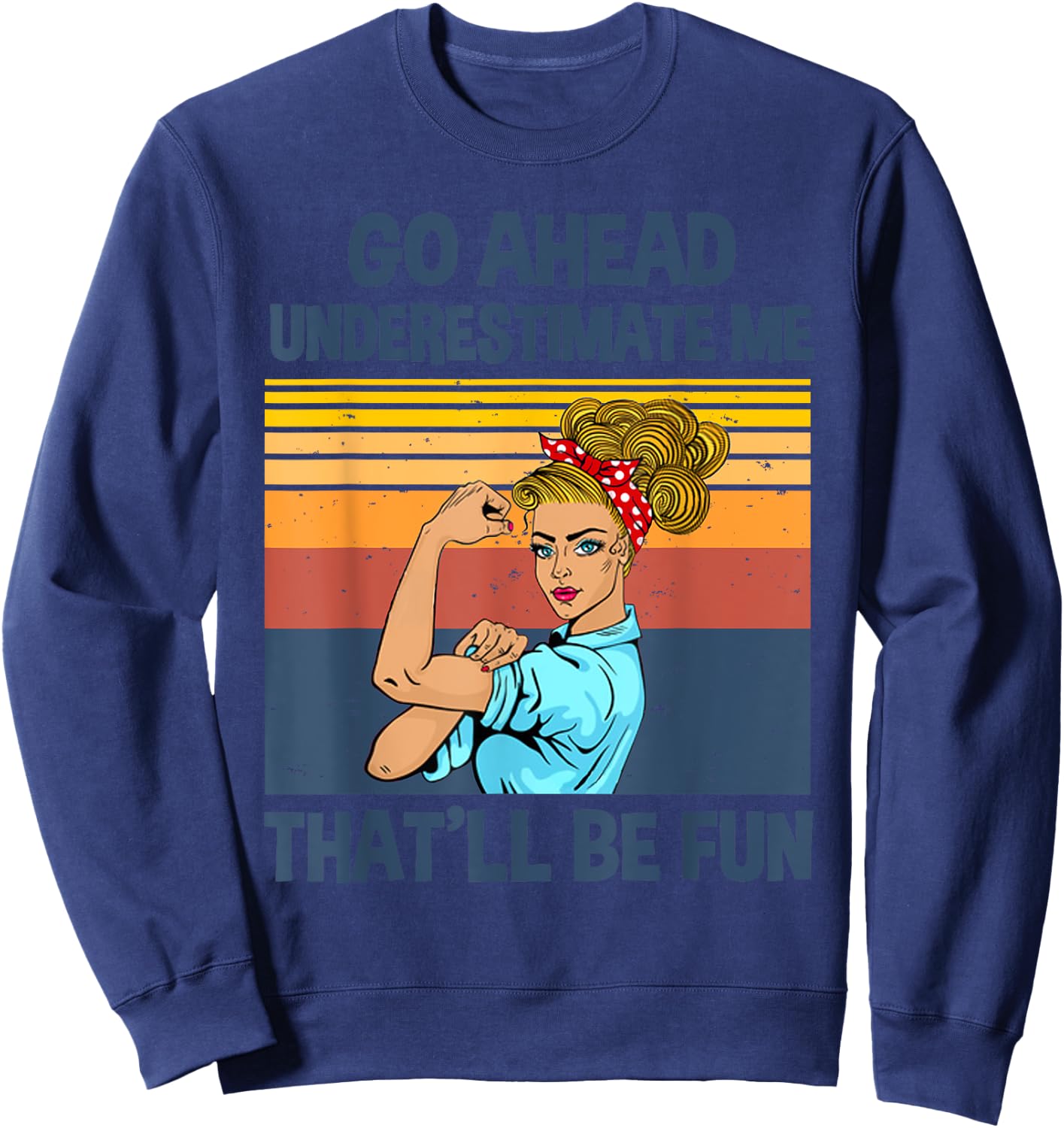 Go Ahead Underestimate Me That'll be Fun Sweatshirt - Sweatshirt | Navy
