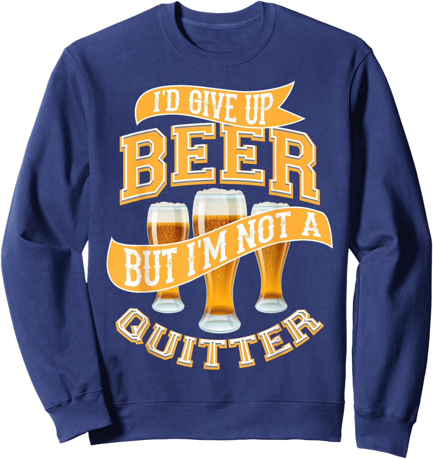 I'd Give Up Beer | Cute Drinking Quitter Funny Drinker Gift Sweatshirt - Sweatshirt | Navy