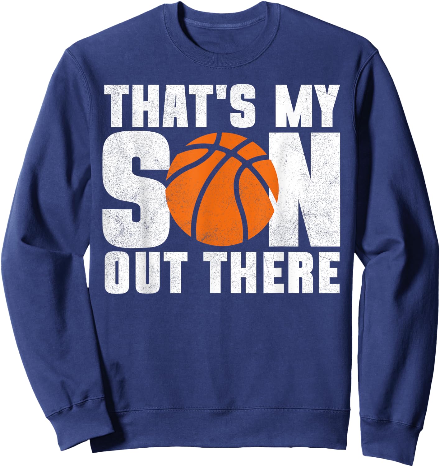 That's My Son Out There Basketball Mom Dad Kids Sweatshirt - Sweatshirt | Navy