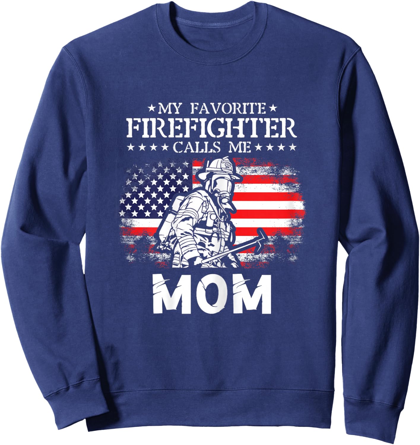 My Favorite Firefighter Calls Me Mom Firefighter Mom Quotes Sweatshirt - Sweatshirt | Navy