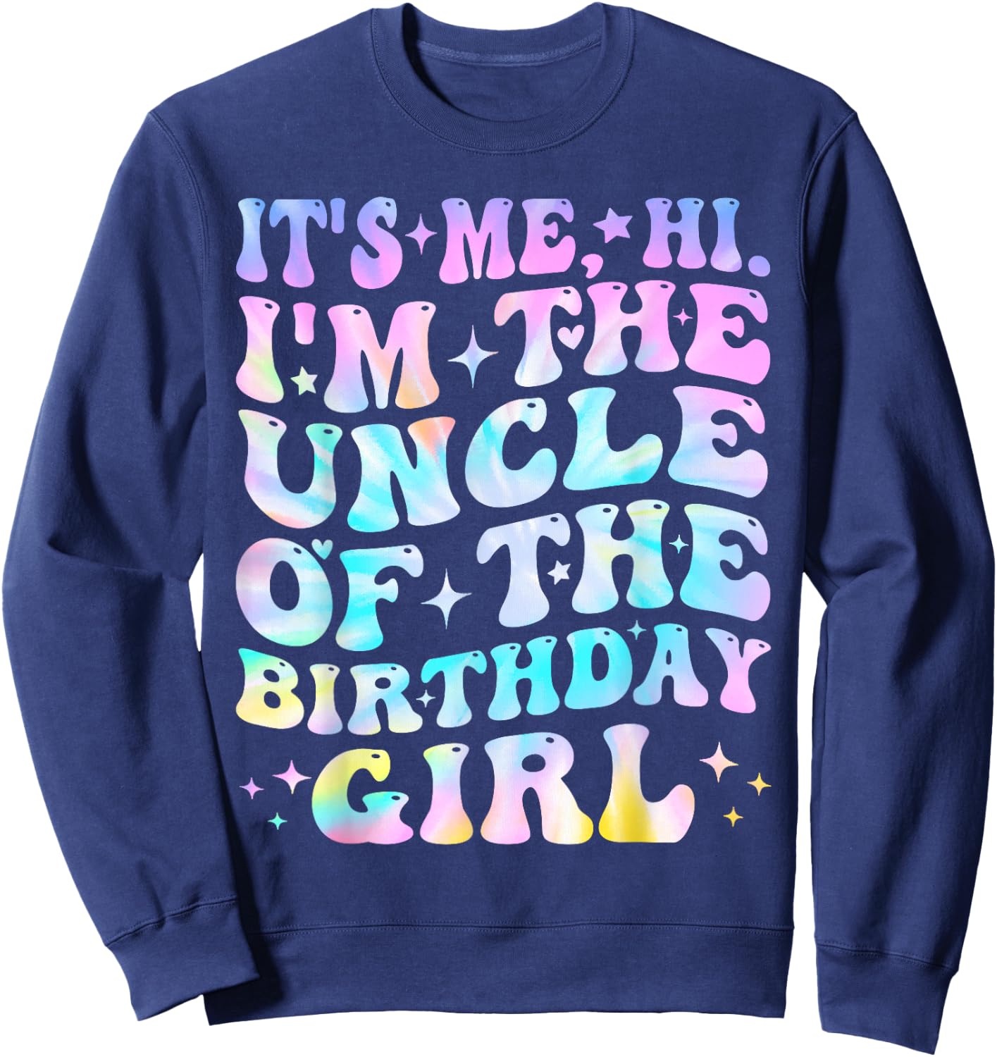 Its Me Hi I'm The Uncle Of The Birthday Girl Its Me Sweatshirt - Sweatshirt | Navy
