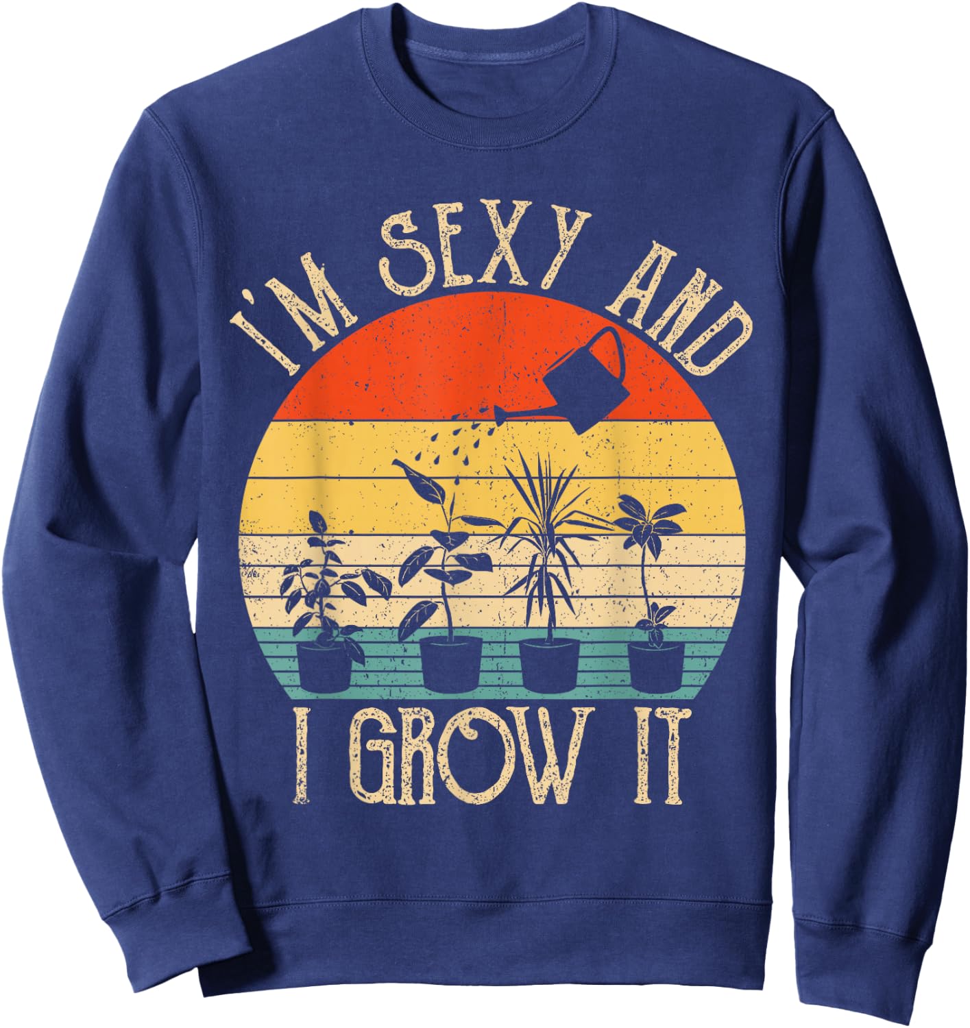 ZGNm Vintage I'm sexy and I Grow It Plant Lover Gardening Sweatshirt - Sweatshirt | Navy