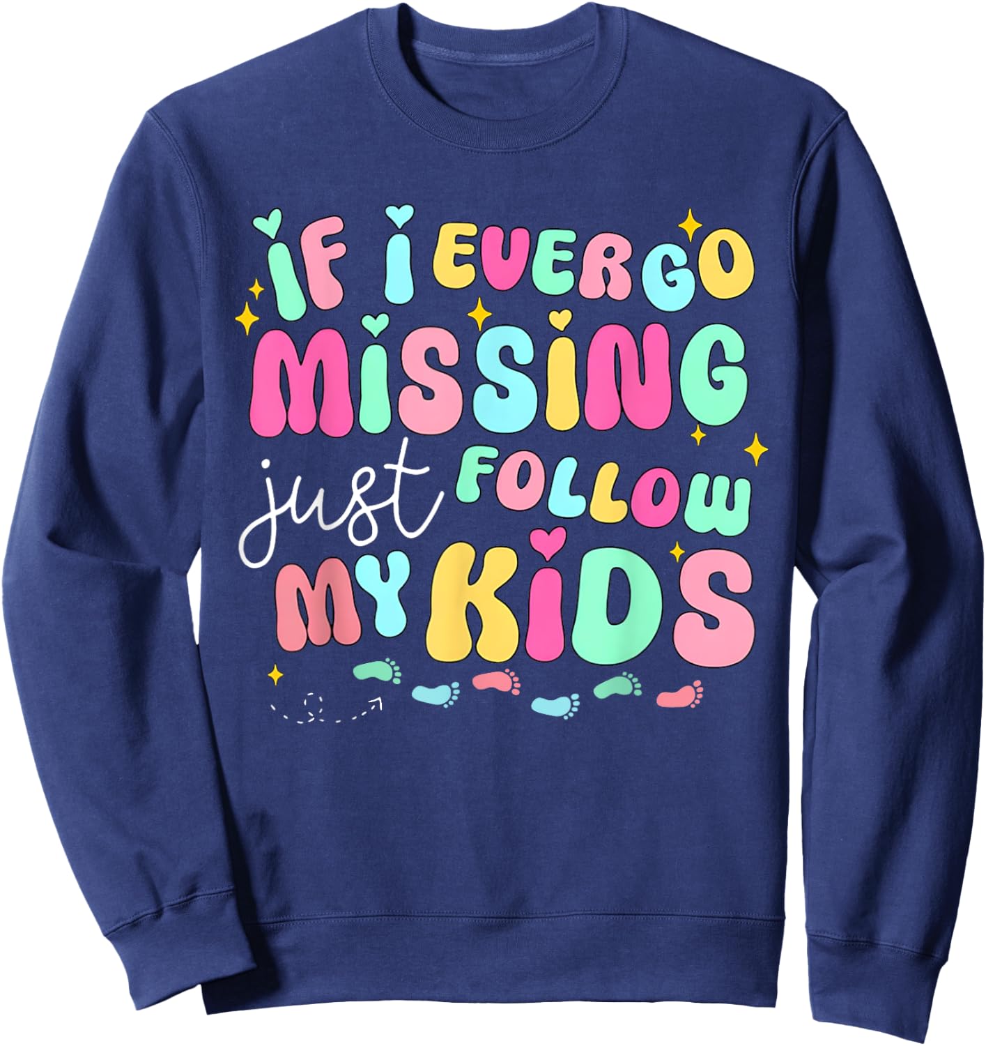 If I Ever Go Missing Just Follow My Kids Sarcastic Mom Life Sweatshirt - Sweatshirt | Navy