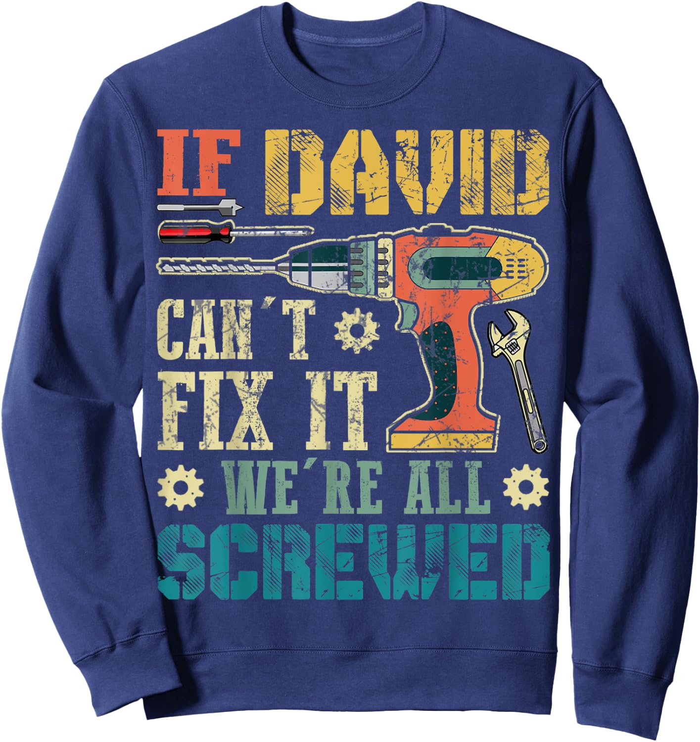 If David Can't Fix it We're All Screwed Funny Fathers Gift Sweatshirt - Sweatshirt | Navy