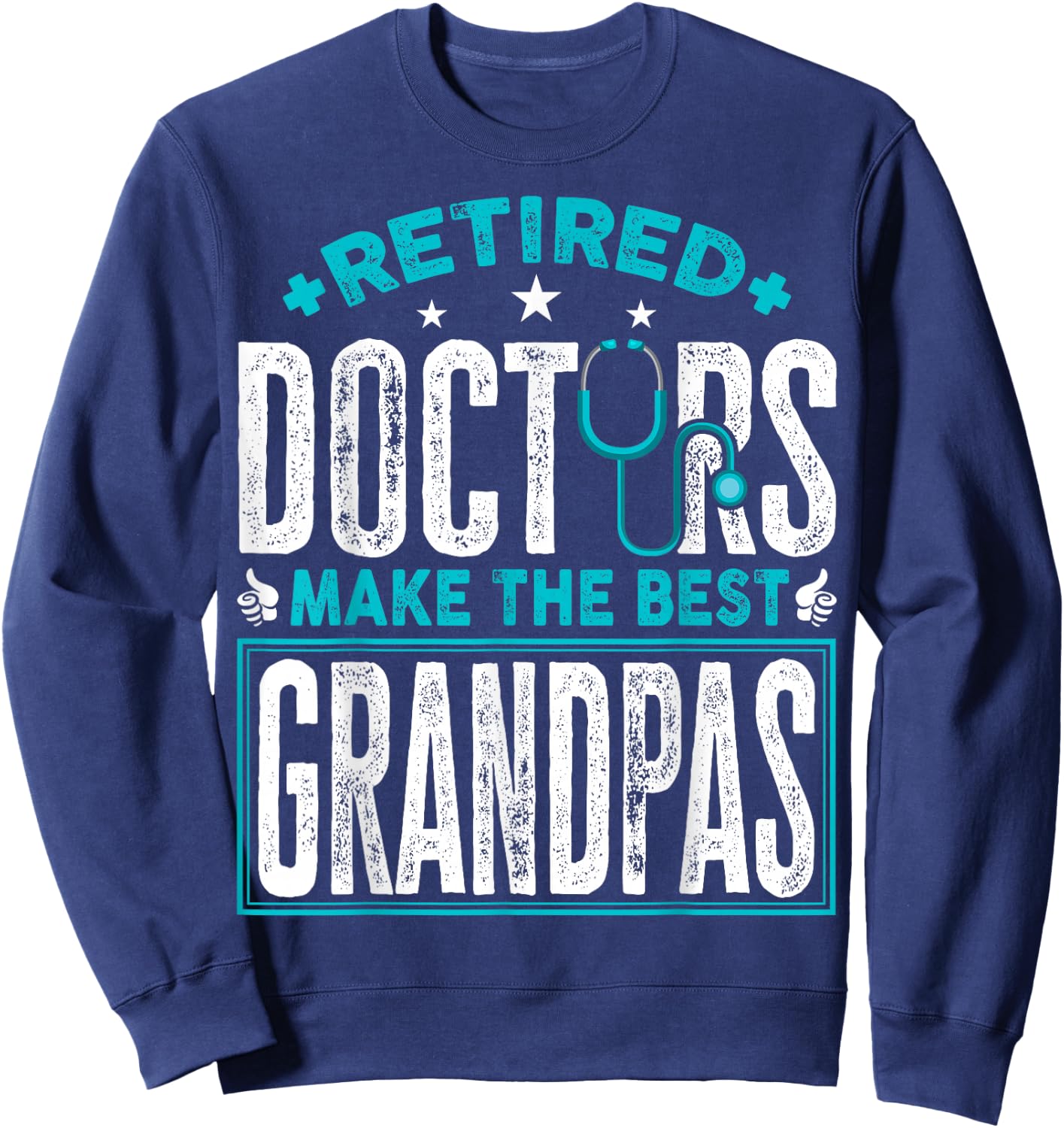 Retired Doctors Make the Best Grandpas Retirement Doctor Sweatshirt - Sweatshirt | Navy