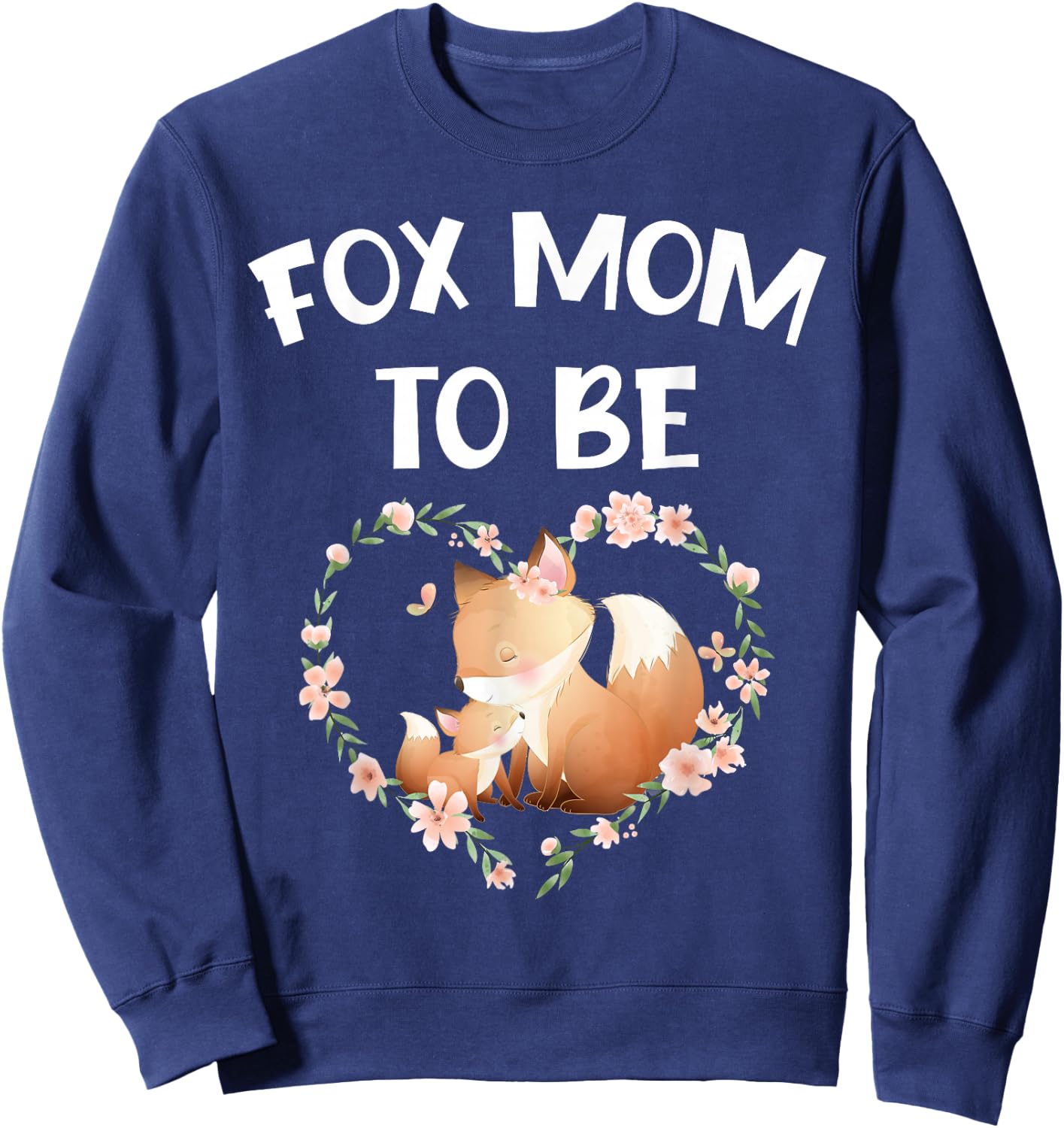 Funny Fox Mom To Be mommy to be fox mother baby reveal cute Sweatshirt - Sweatshirt | Navy