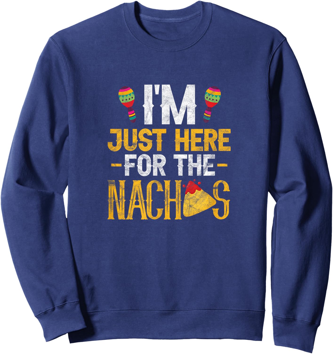 Nacho Mexican Food Funny I'm Just Here for The Nachos Sweatshirt - Sweatshirt | Navy