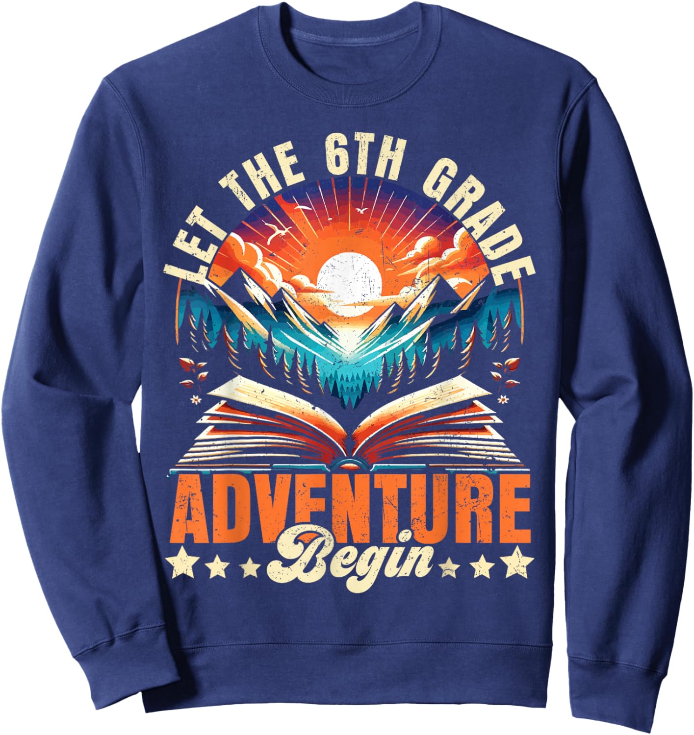 Let the 6th Grade Adventure Begin Sixth Grade Teacher Sweatshirt - Sweatshirt | Navy