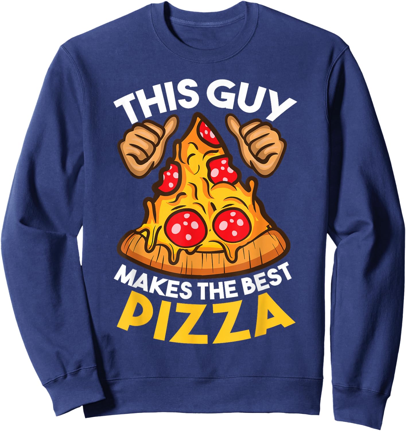 Funny Pizza Maker Gift Women Cool Guy Best Pizza Sweatshirt - Sweatshirt | Navy