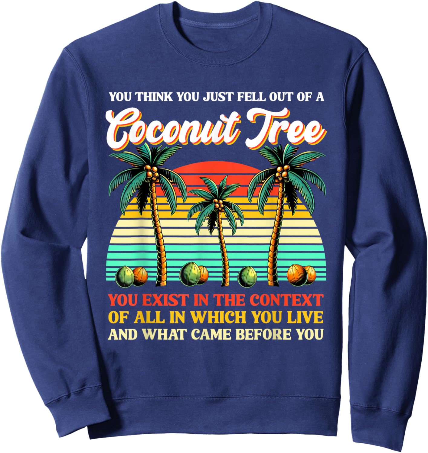 You Think You Just Fell Out Of A Coconut Tree Kamala 2024 Sweatshirt - Sweatshirt | Navy