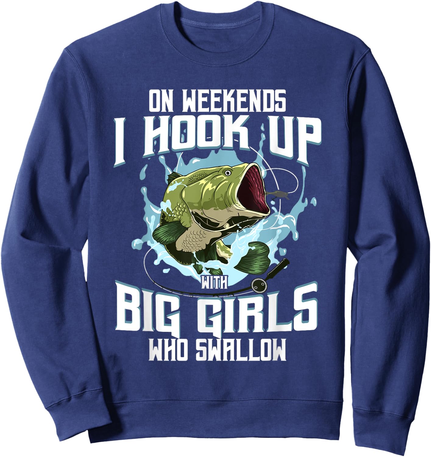 On Weekend I Hook Up With Big Girls Who Swallow Gift Fishing Sweatshirt - Sweatshirt | Navy